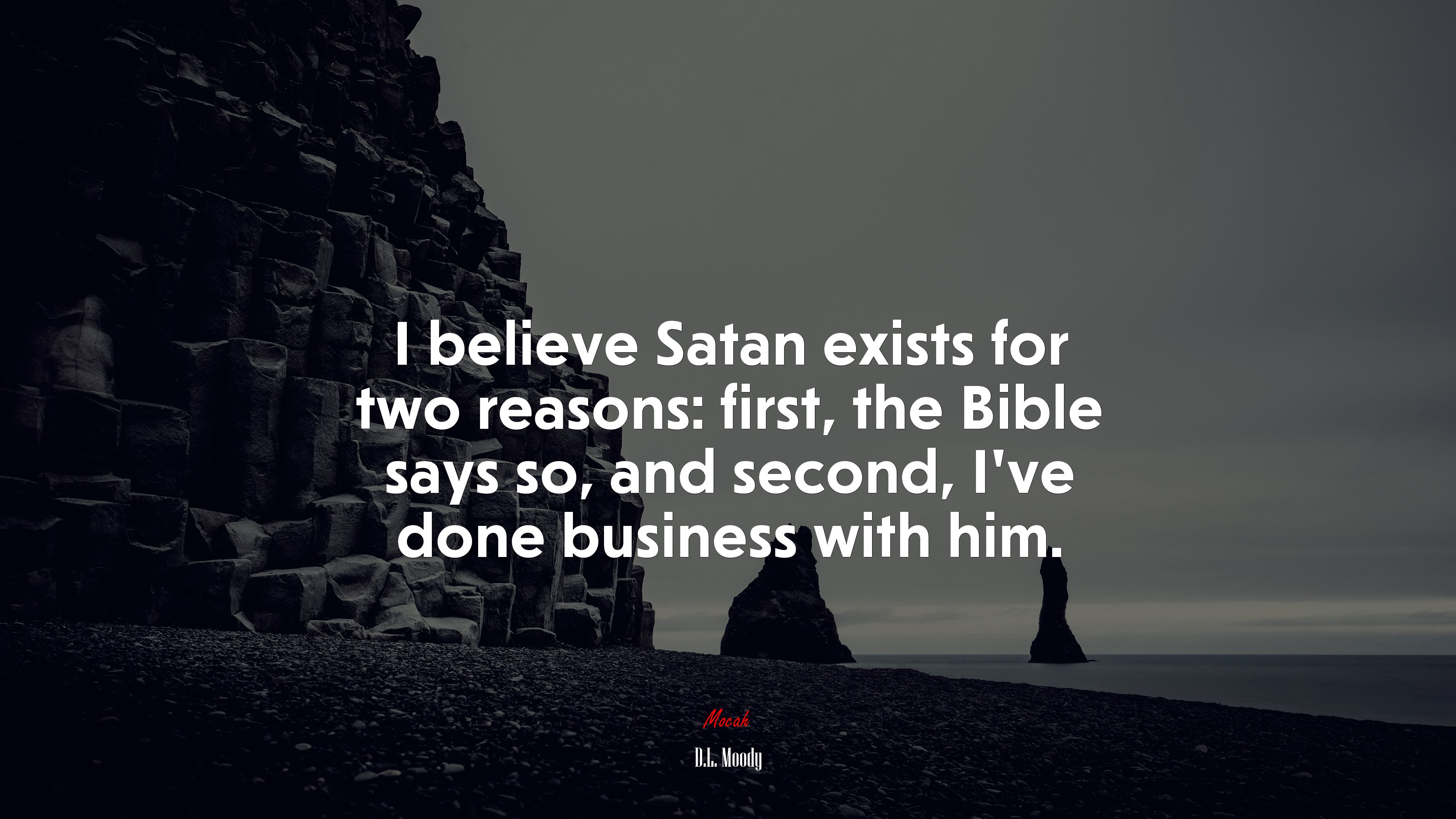 I believe Satan exists for two reasons: first, the Bible says so, and second, I’ve done business with him. | D.L. Moody quote HD Wallpaper