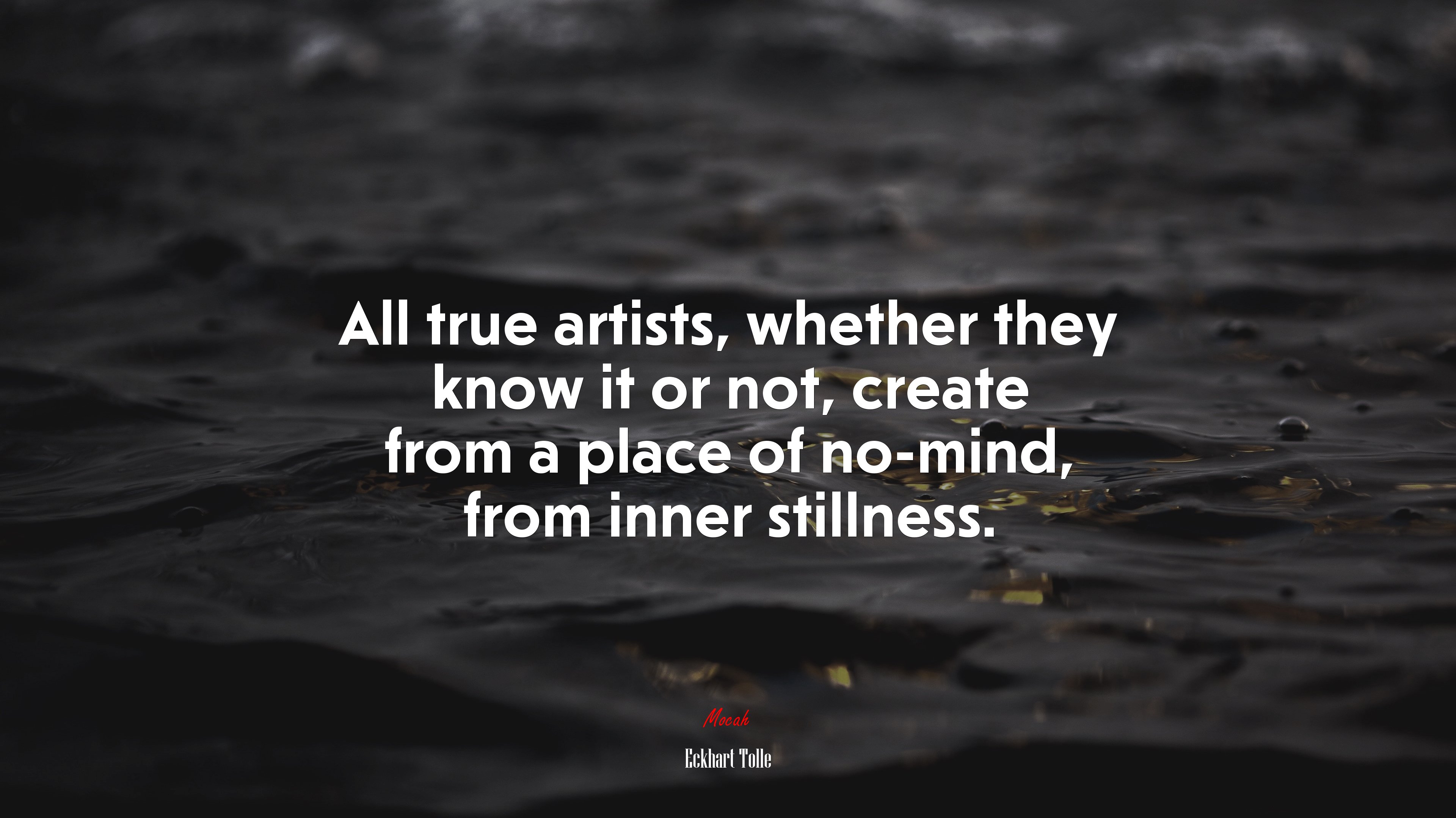 All true artists, whether they know it or not, create from a place of no-mind, from inner stillness. | Eckhart Tolle quote HD Wallpaper