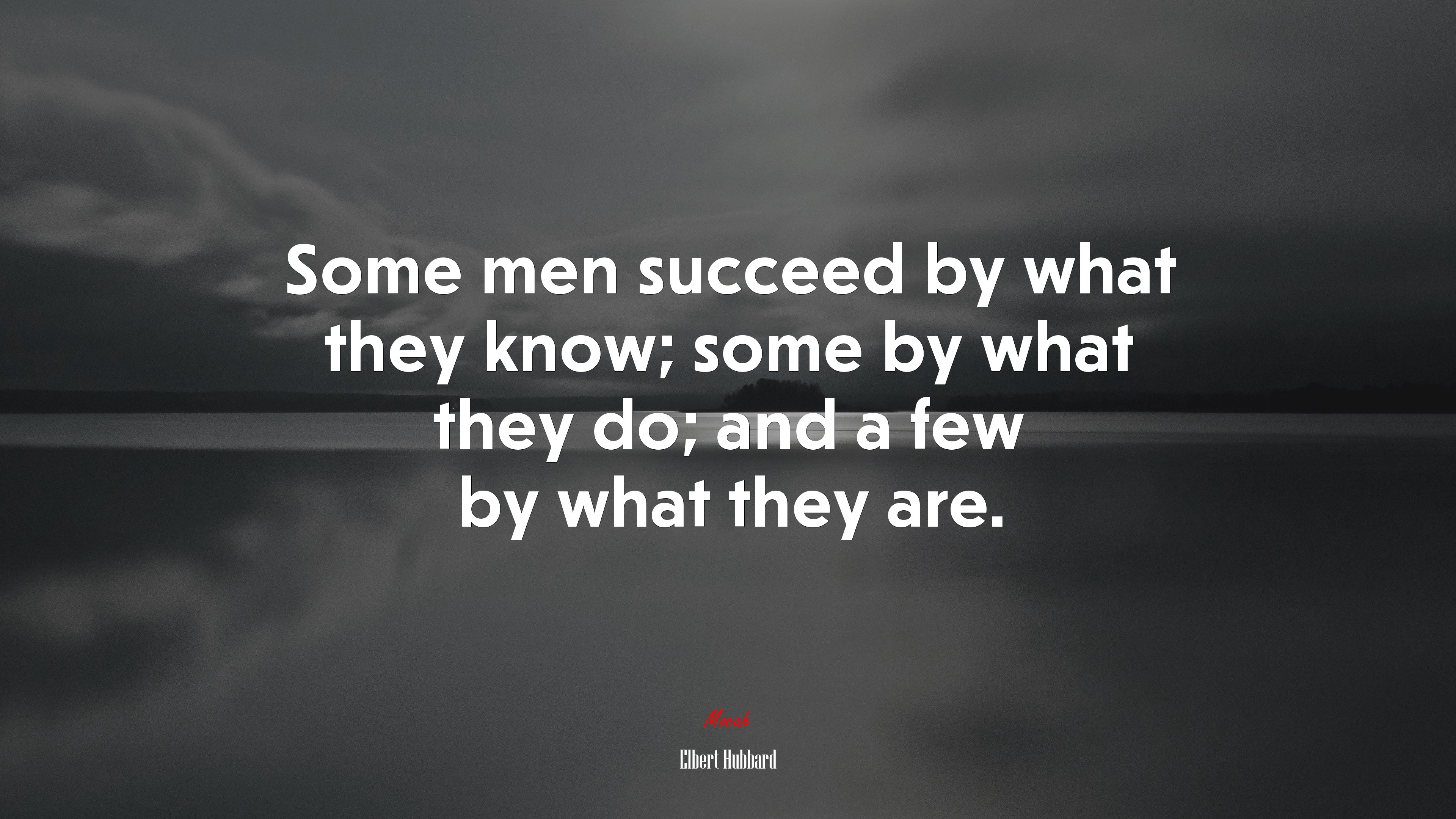 Some men succeed by what they know; some by what they do; and a few by what they are. | Elbert Hubbard quote HD Wallpaper