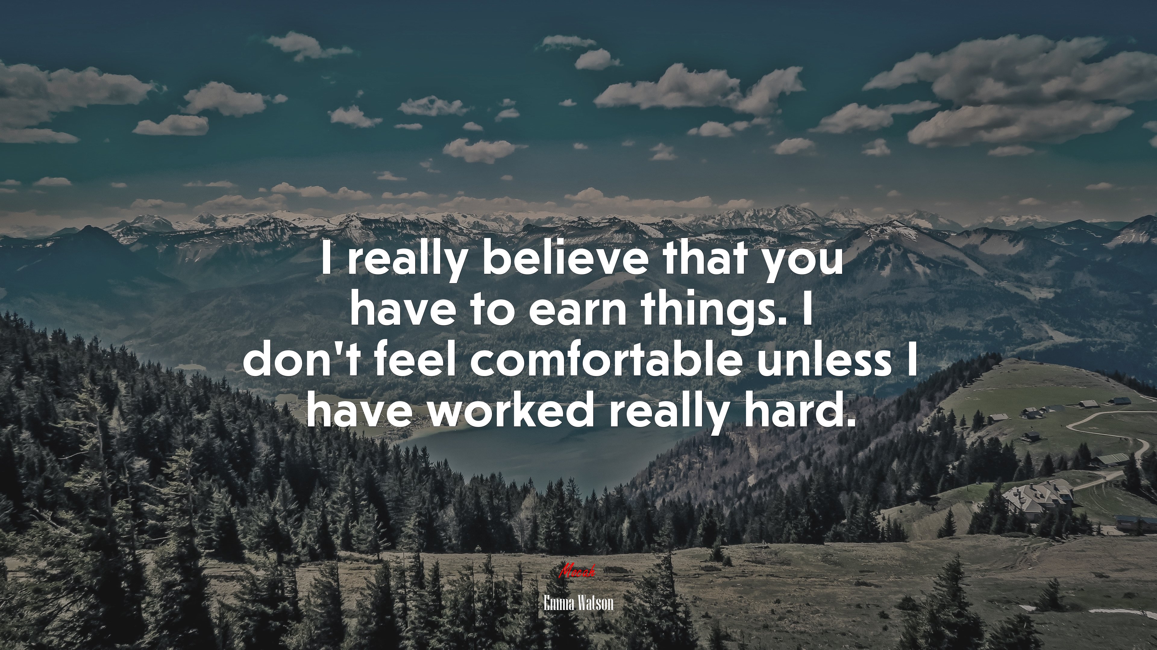 I really believe that you have to earn things. I don’t feel comfortable unless I have worked really hard. | Emma Watson quote HD Wallpaper