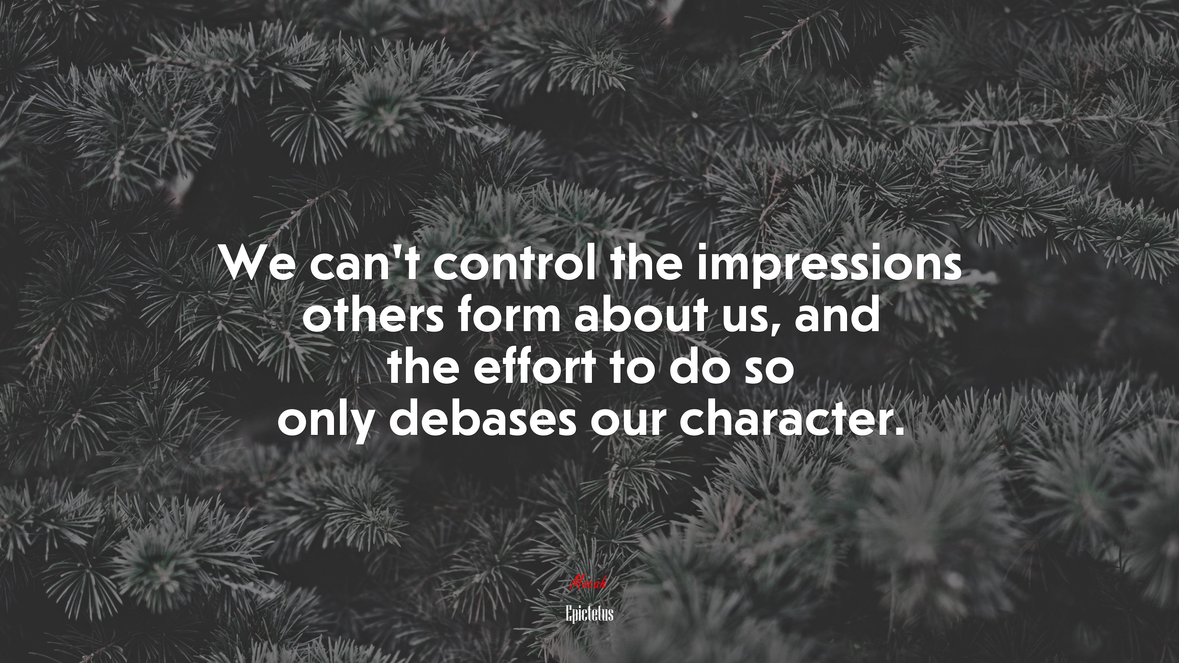 We can’t control the impressions others form about us, and the effort to do so only debases our character. | Epictetus quote HD Wallpaper