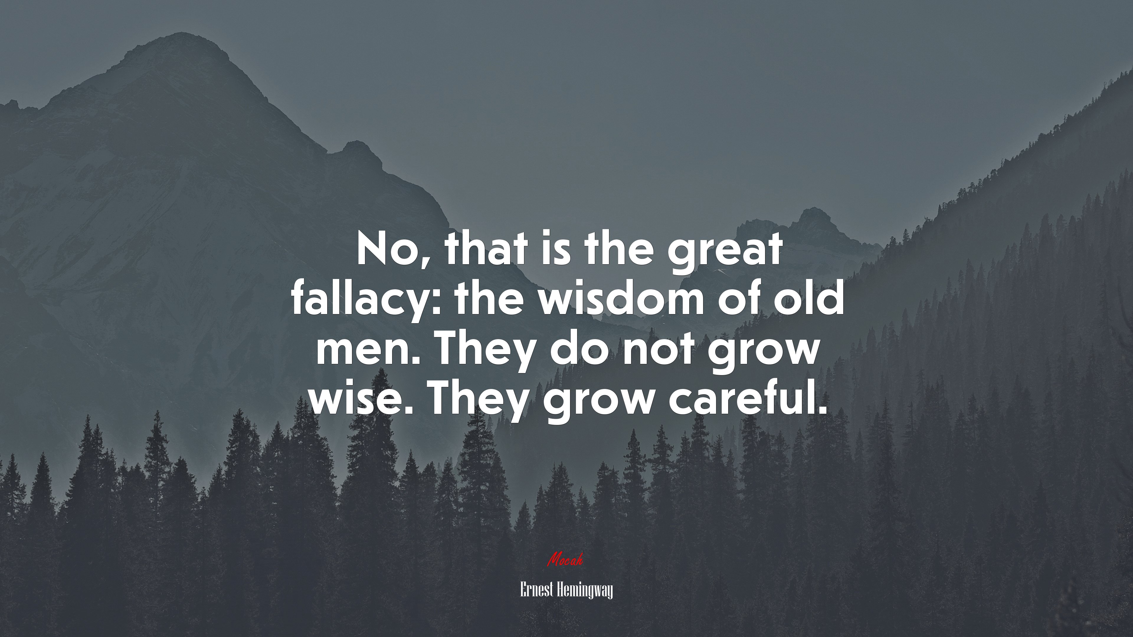 No, that is the great fallacy: the wisdom of old men. They do not grow wise. They grow careful. | Ernest Hemingway quote HD Wallpaper