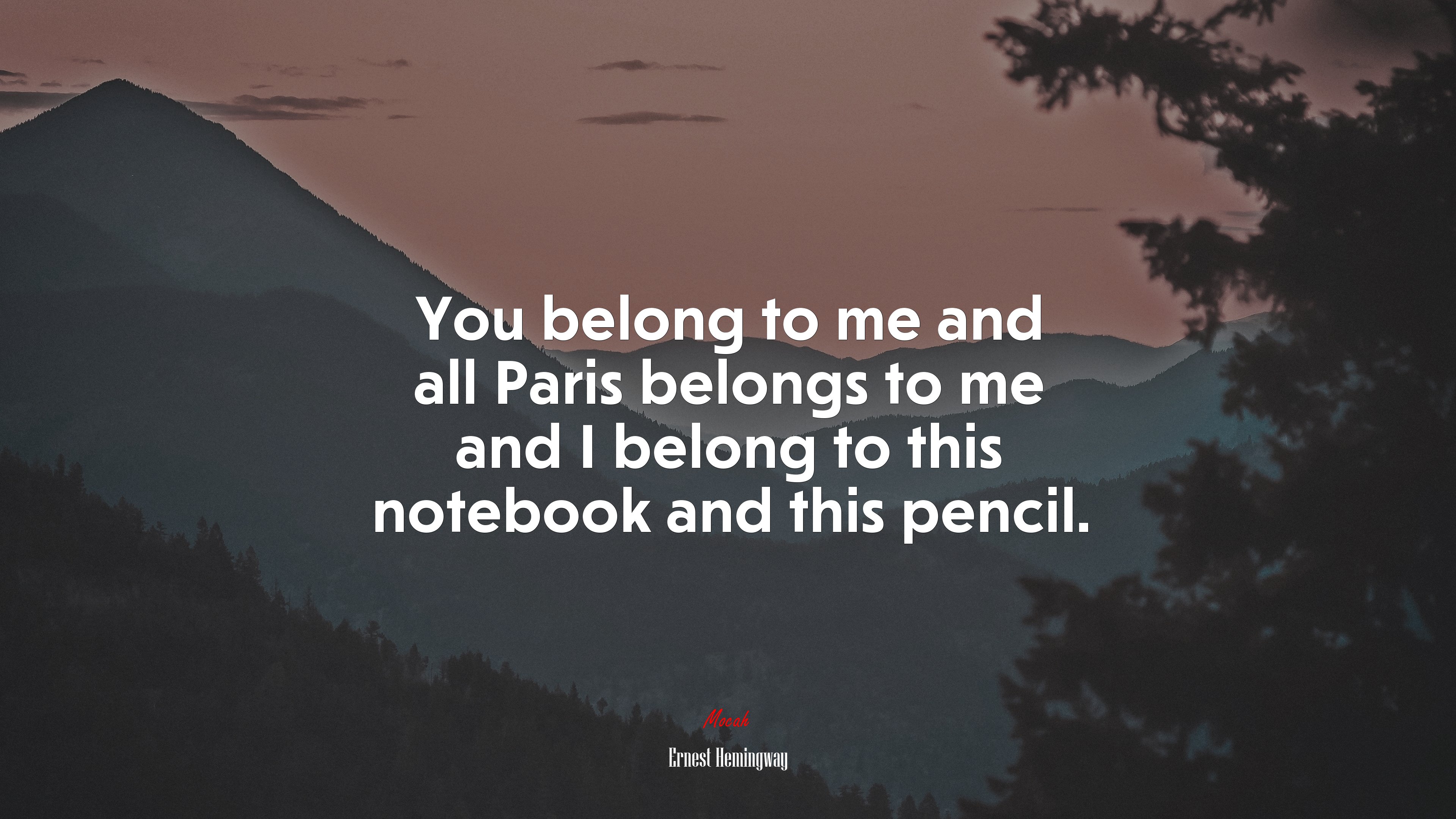 You belong to me and all Paris belongs to me and I belong to this notebook and this pencil. | Ernest Hemingway quote HD Wallpaper