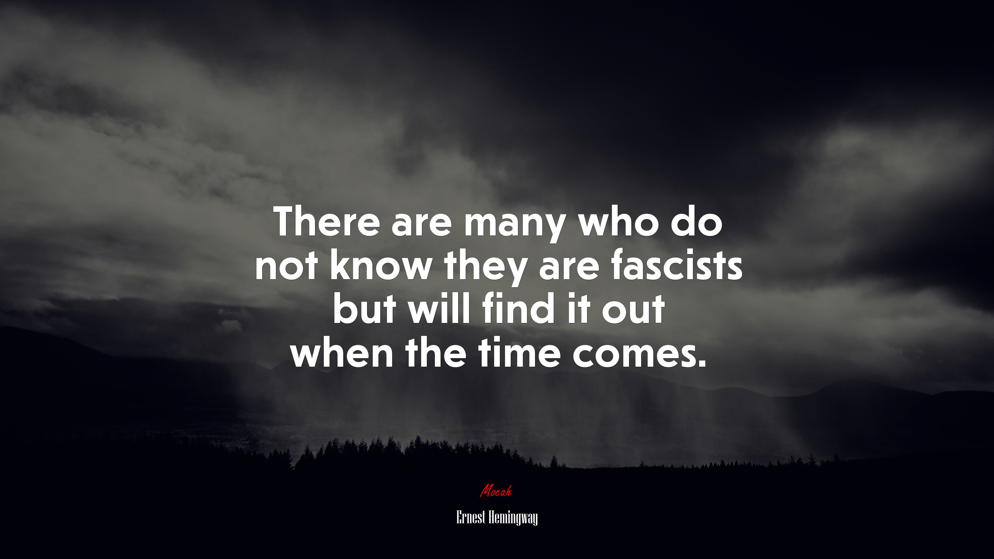 There are many who do not know they are fascists but will find it out when the time comes. | Ernest Hemingway quote HD Wallpaper