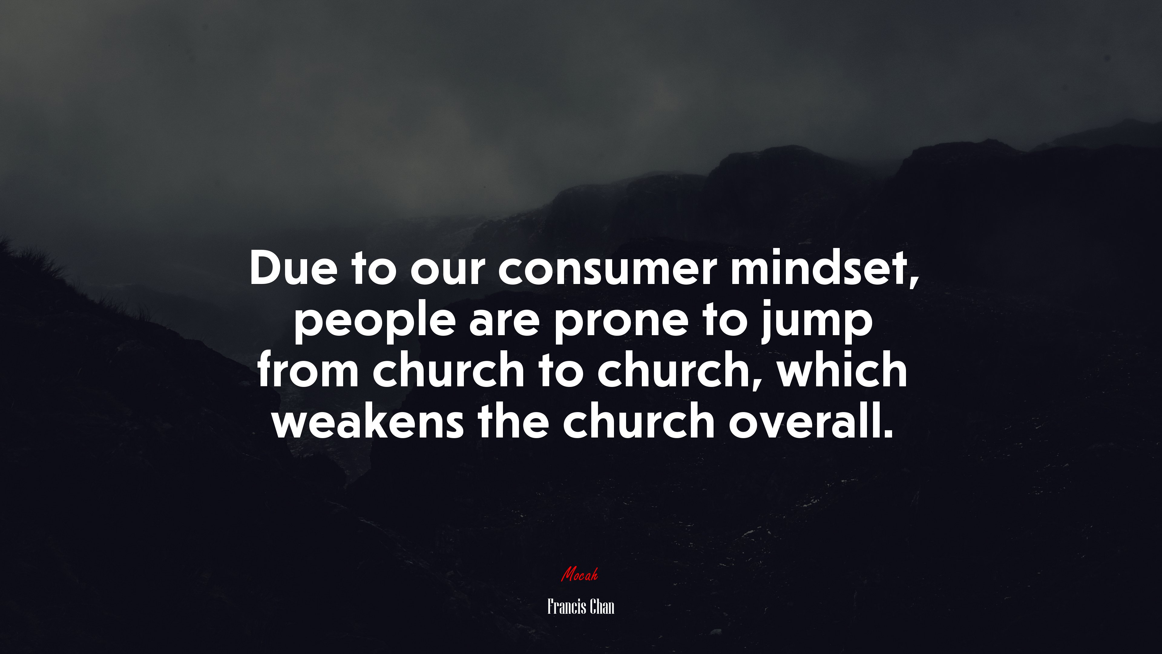 Due to our consumer mindset, people are prone to jump from church to church, which weakens the church overall. | Francis Chan quote HD Wallpaper