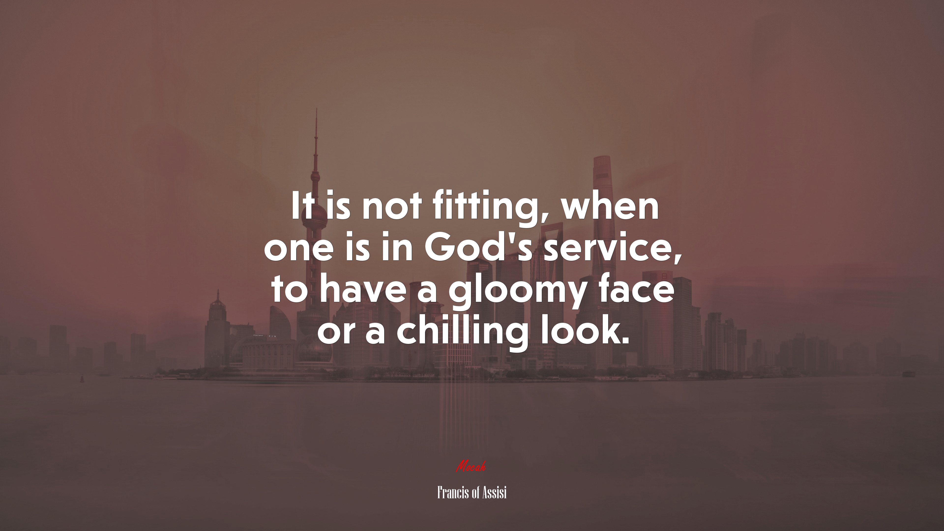 It is not fitting, when one is in God’s service, to have a gloomy face or a chilling look. | Francis of Assisi quote HD Wallpaper