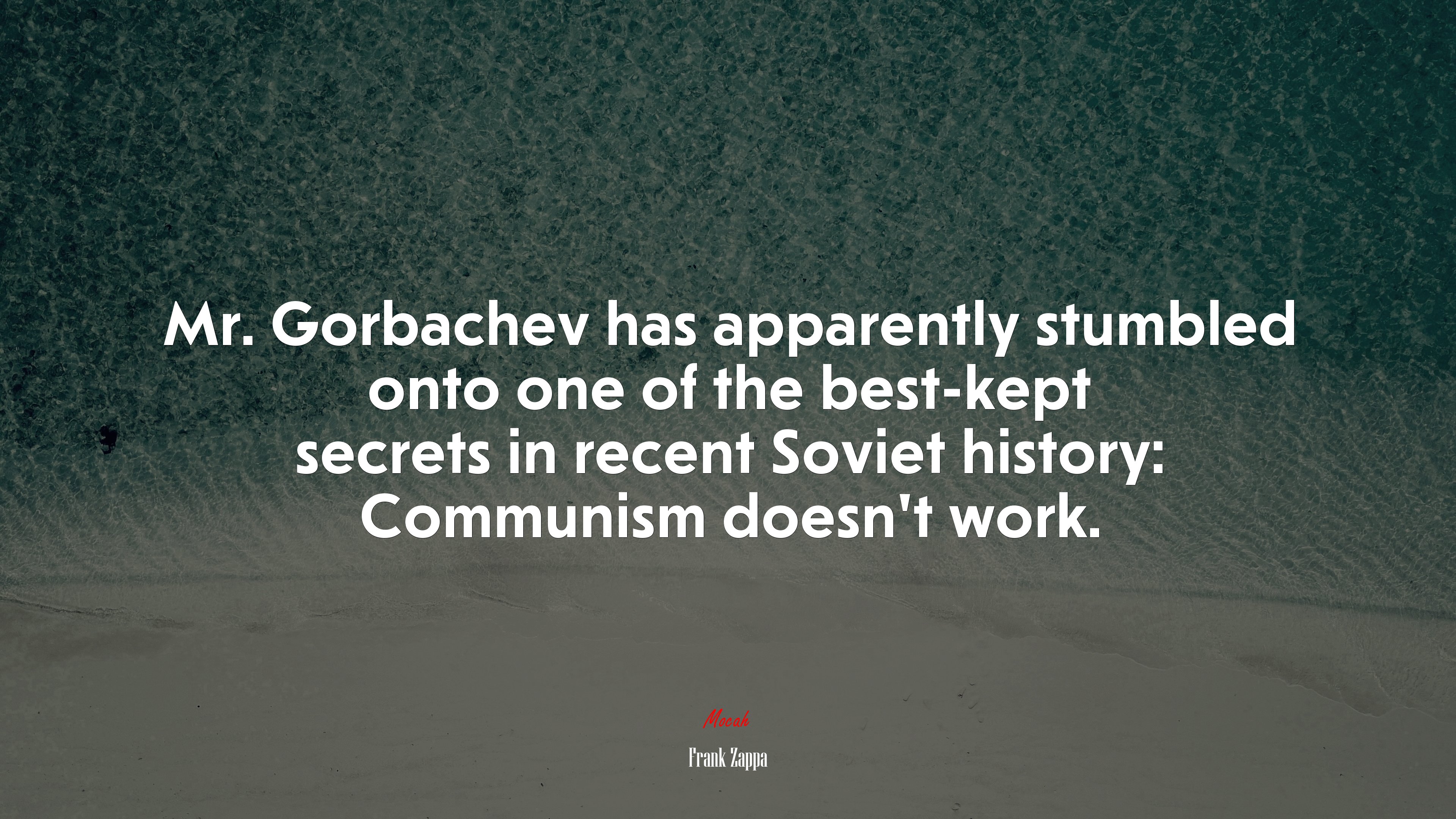 Mr. Gorbachev has apparently stumbled onto one of the best-kept secrets in recent Soviet history: Communism doesn’t work. | Frank Zappa quote HD Wallpaper