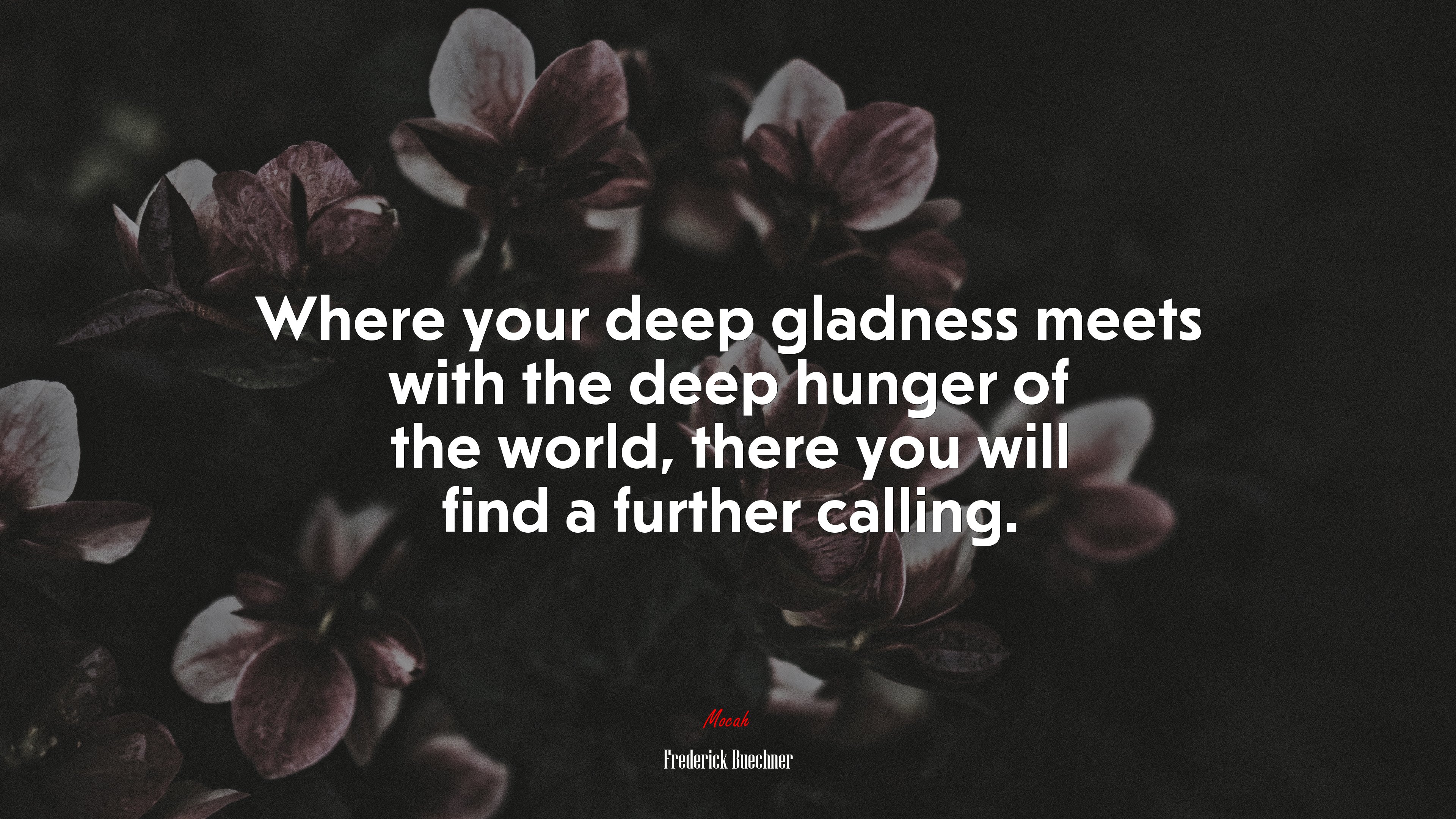 Where your deep gladness meets with the deep hunger of the world, there you will find a further calling. | Frederick Buechner quote HD Wallpaper