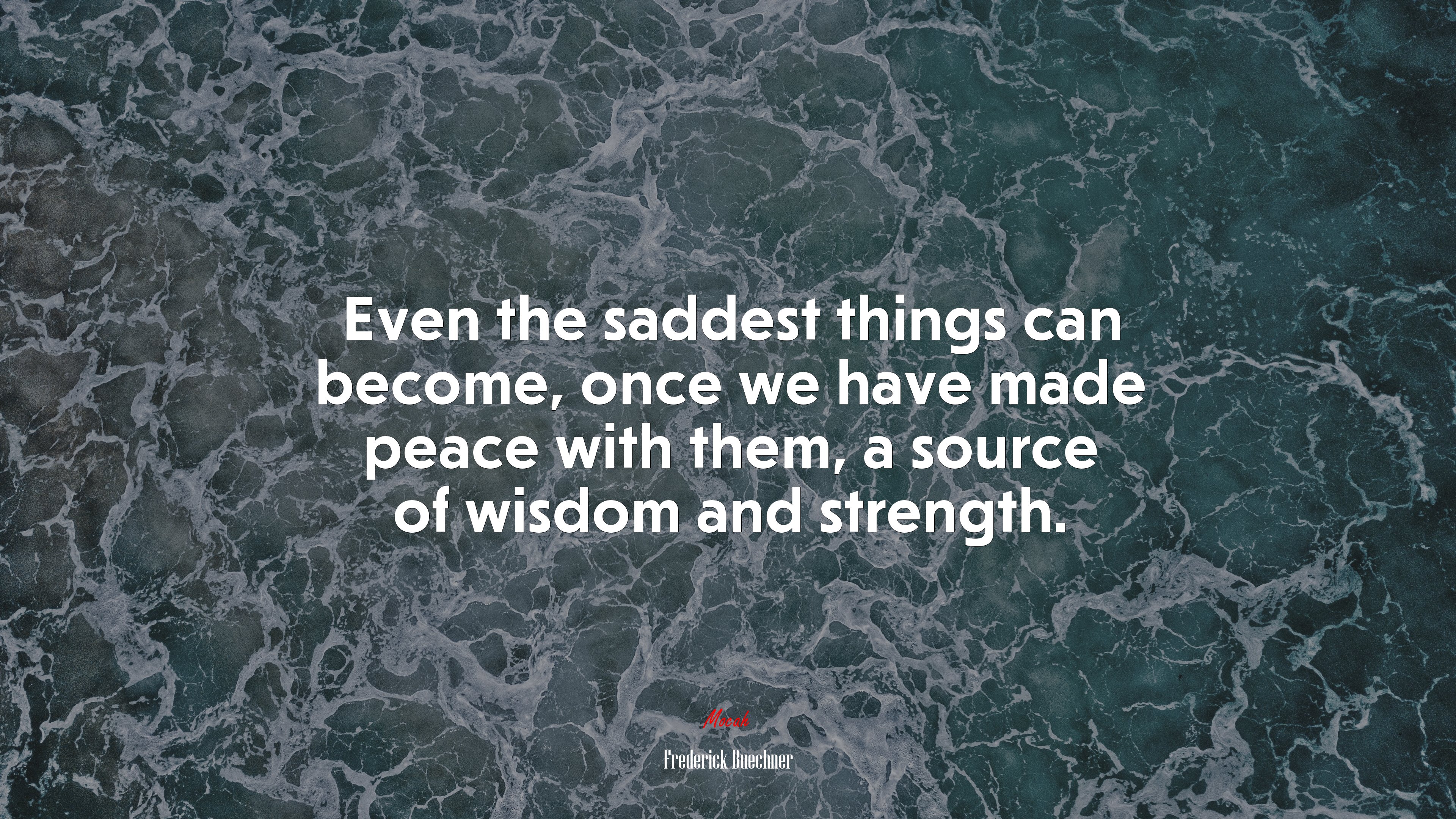 Even the saddest things can become, once we have made peace with them, a source of wisdom and strength. | Frederick Buechner quote HD Wallpaper
