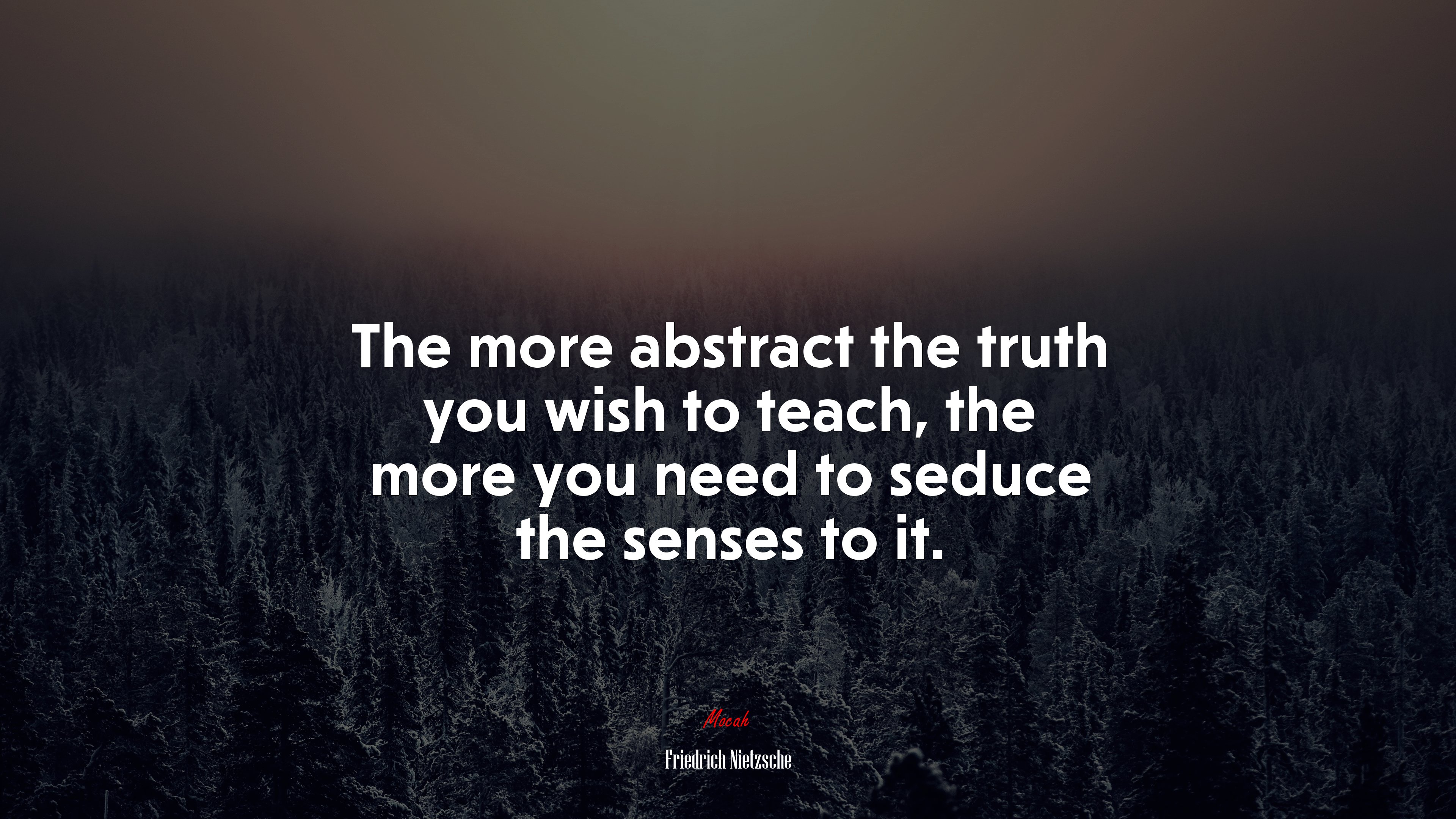 The more abstract the truth you wish to teach, the more you need to seduce the senses to it. | Friedrich Nietzsche quote HD Wallpaper