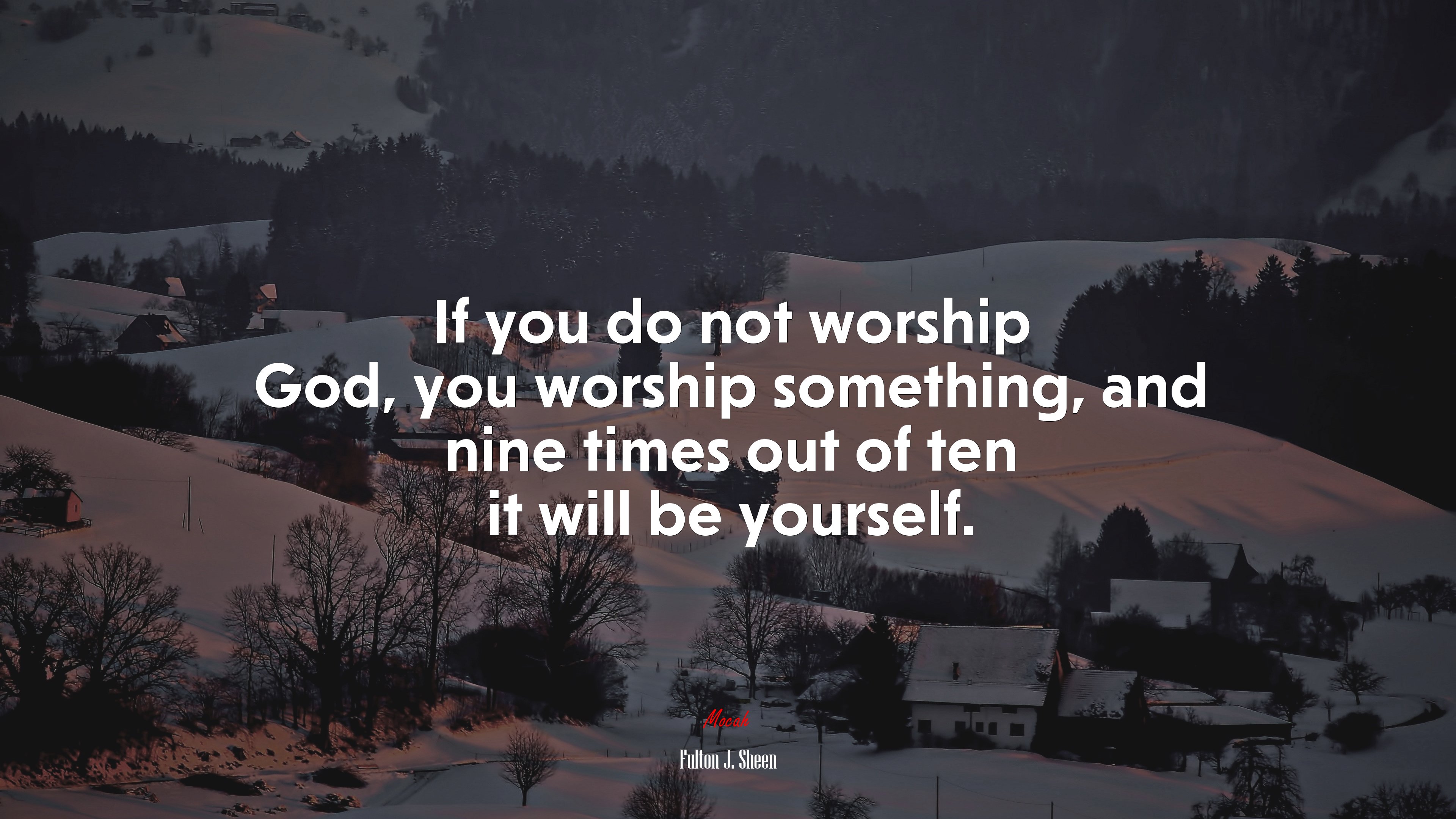 If you do not worship God, you worship something, and nine times out of ten it will be yourself. | Fulton J. Sheen quote HD Wallpaper