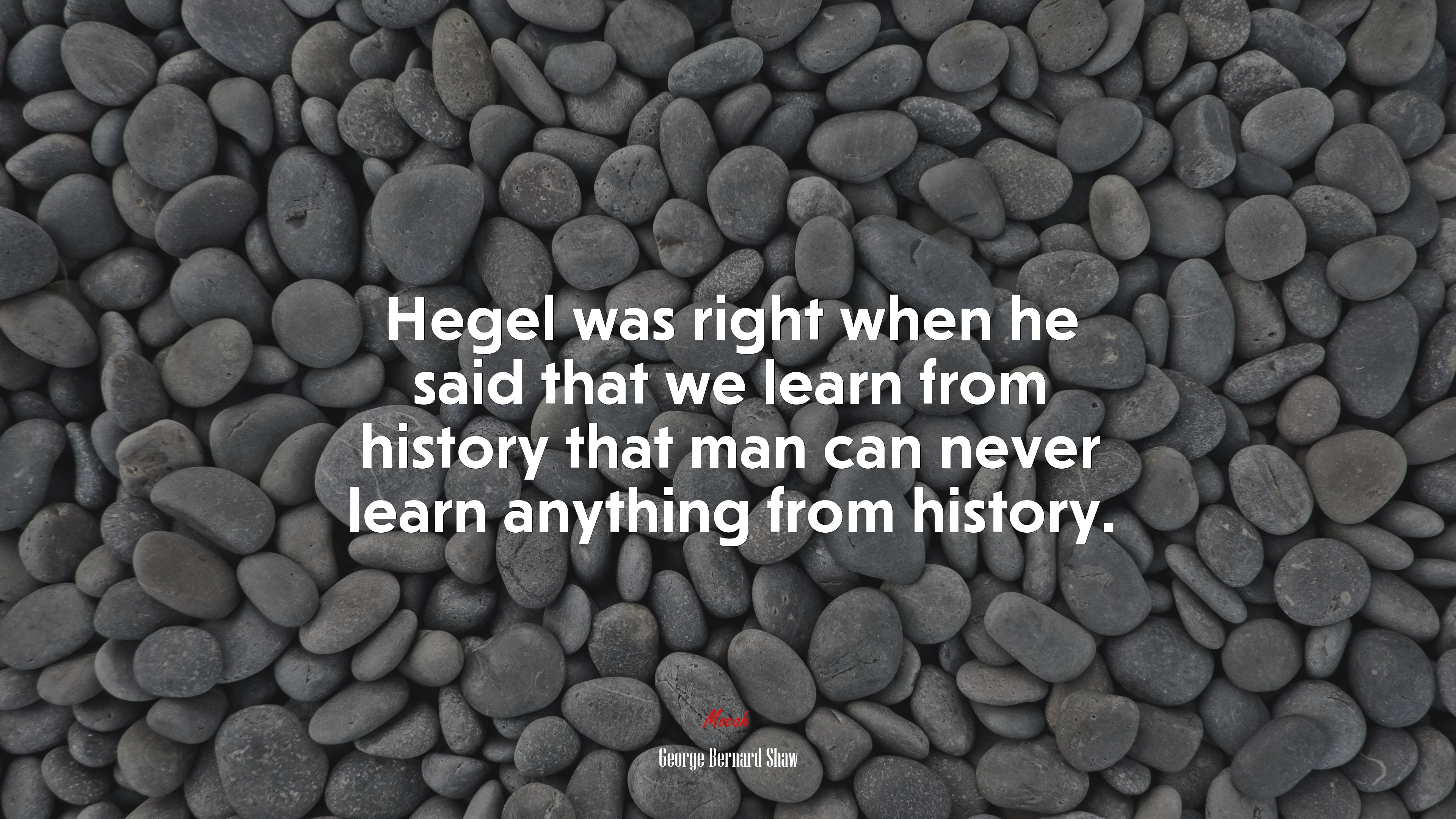 Hegel was right when he said that we learn from history that man can never learn anything from history. | George Bernard Shaw quote HD Wallpaper
