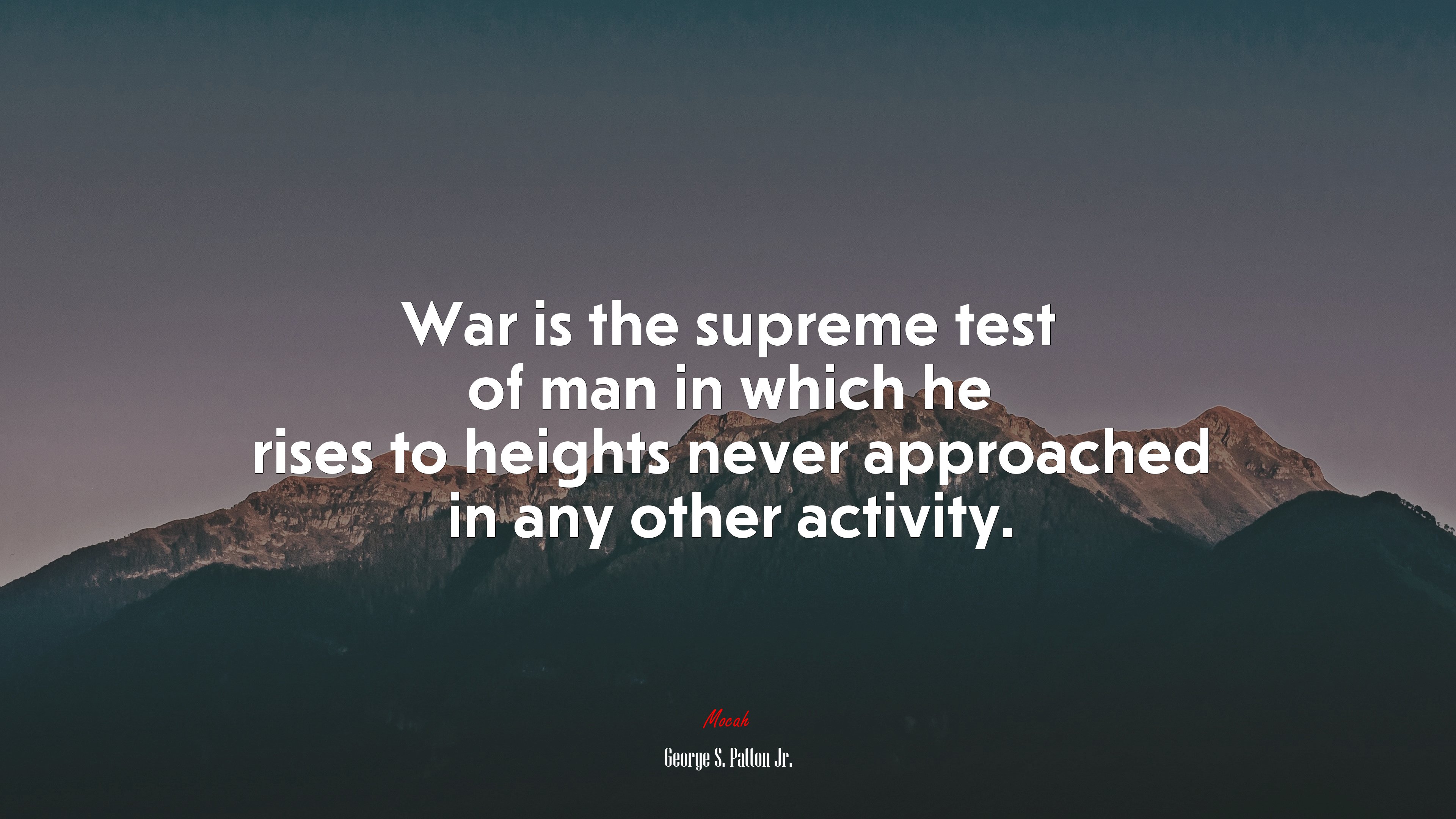 War is the supreme test of man in which he rises to heights never approached in any other activity. | George S. Patton Jr. quote HD Wallpaper