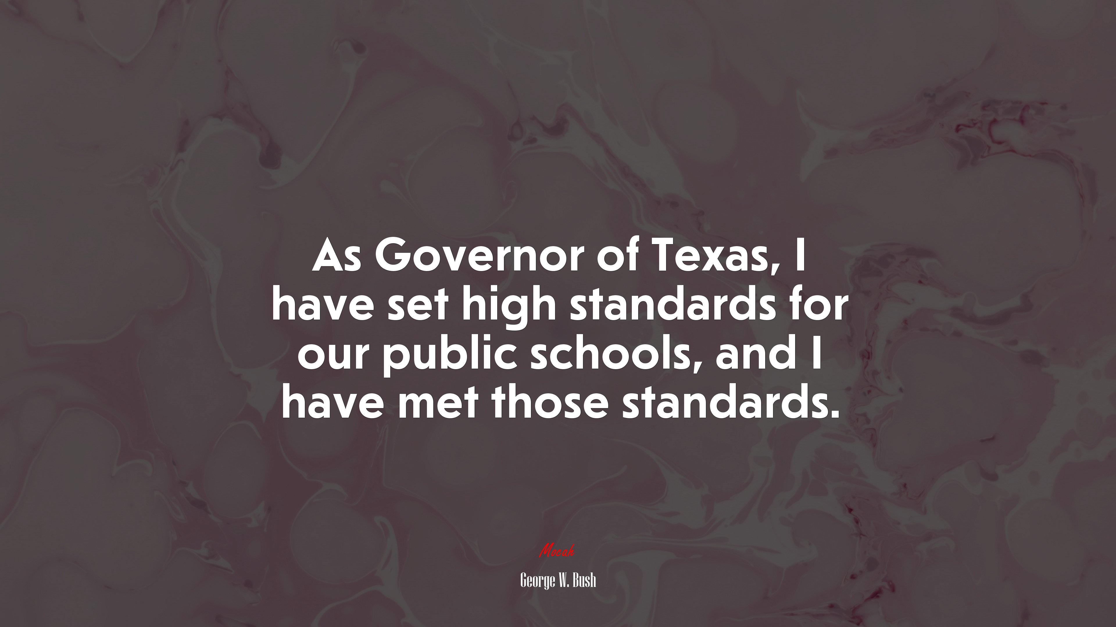 As Governor of Texas, I have set high standards for our public schools, and I have met those standards. | George W. Bush quote HD Wallpaper