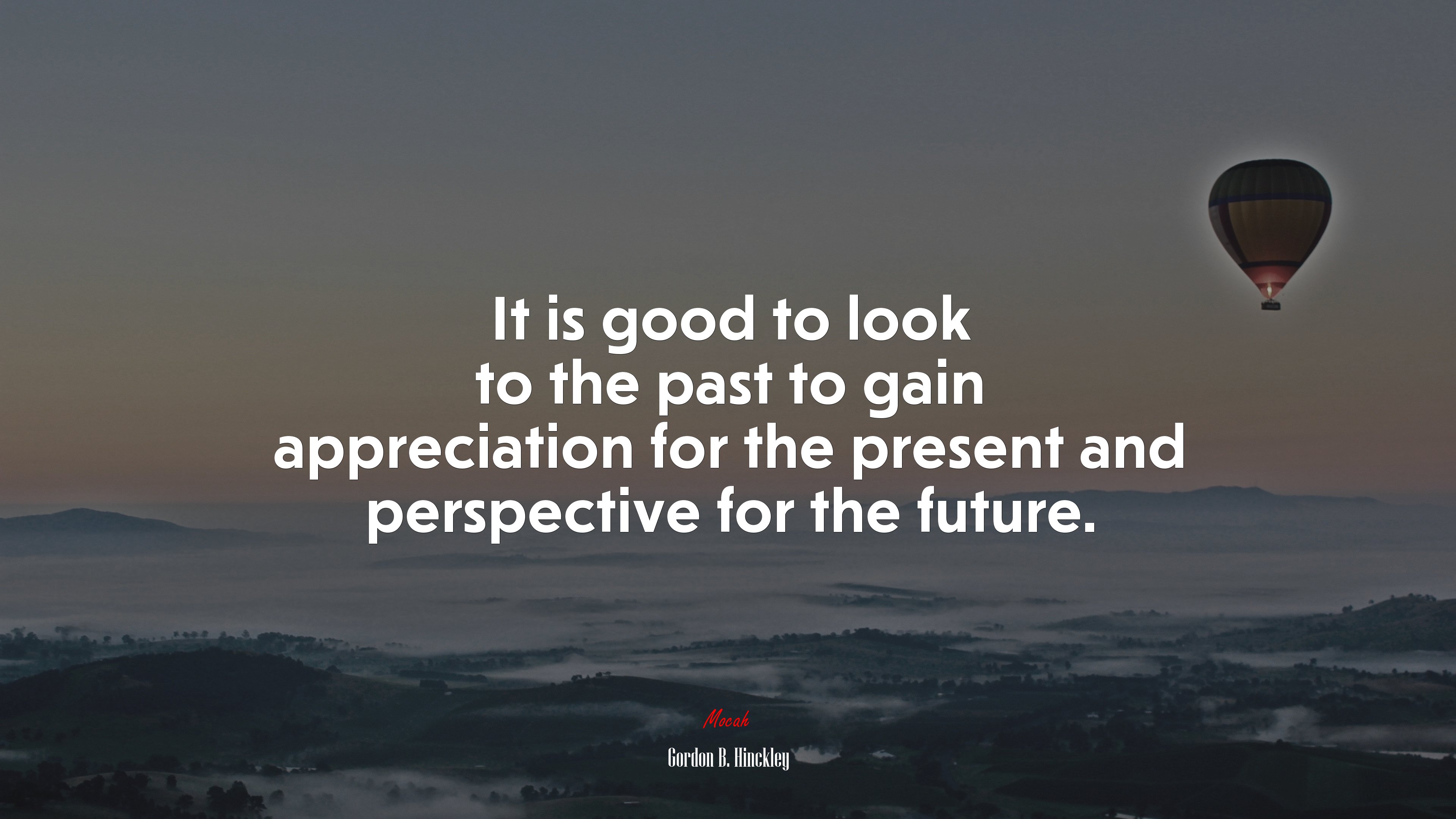 It is good to look to the past to gain appreciation for the present and perspective for the future. | Gordon B. Hinckley quote HD Wallpaper