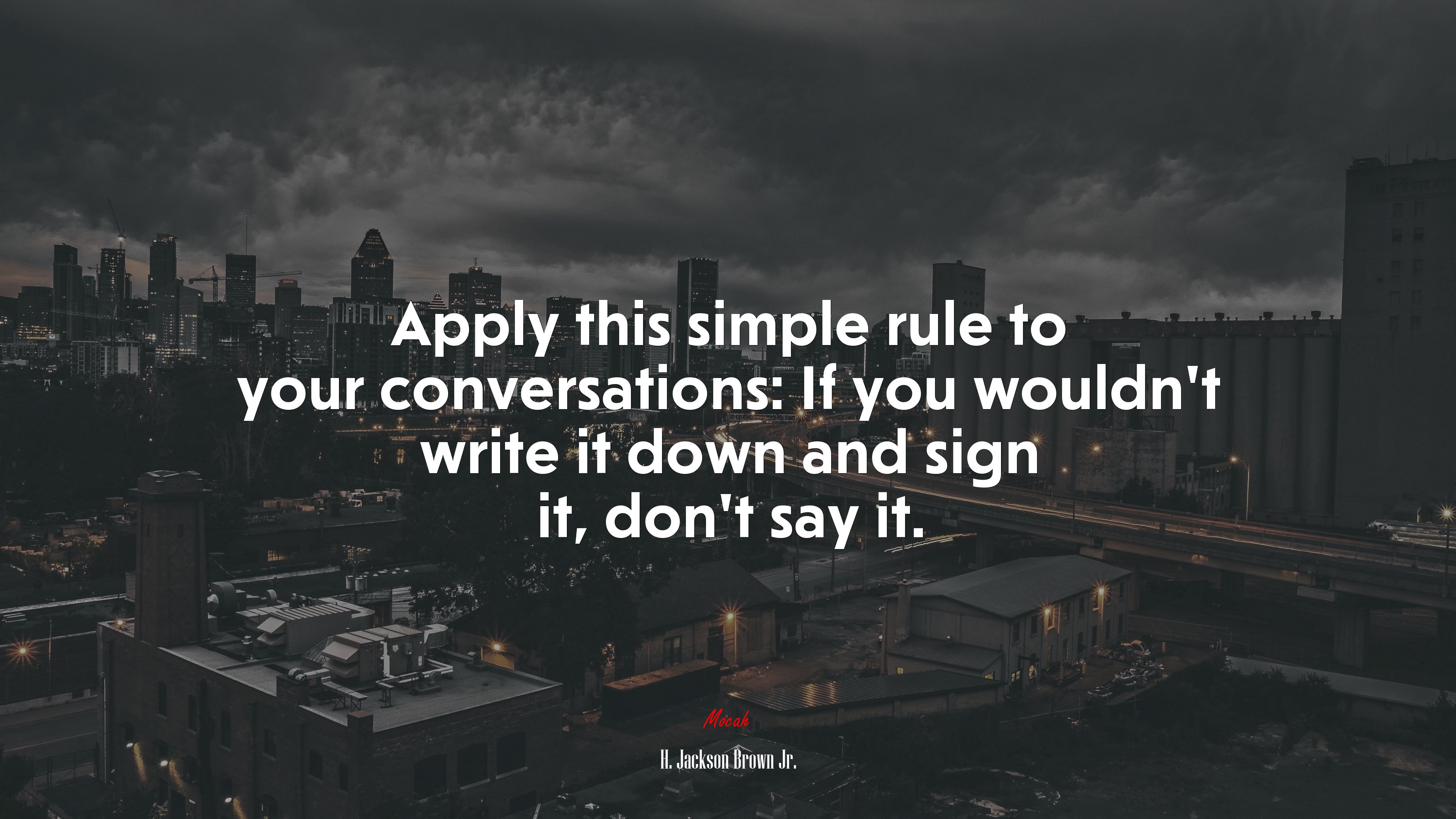 Apply this simple rule to your conversations: If you wouldn’t write it down and sign it, don’t say it. | H. Jackson Brown Jr. quote HD Wallpaper