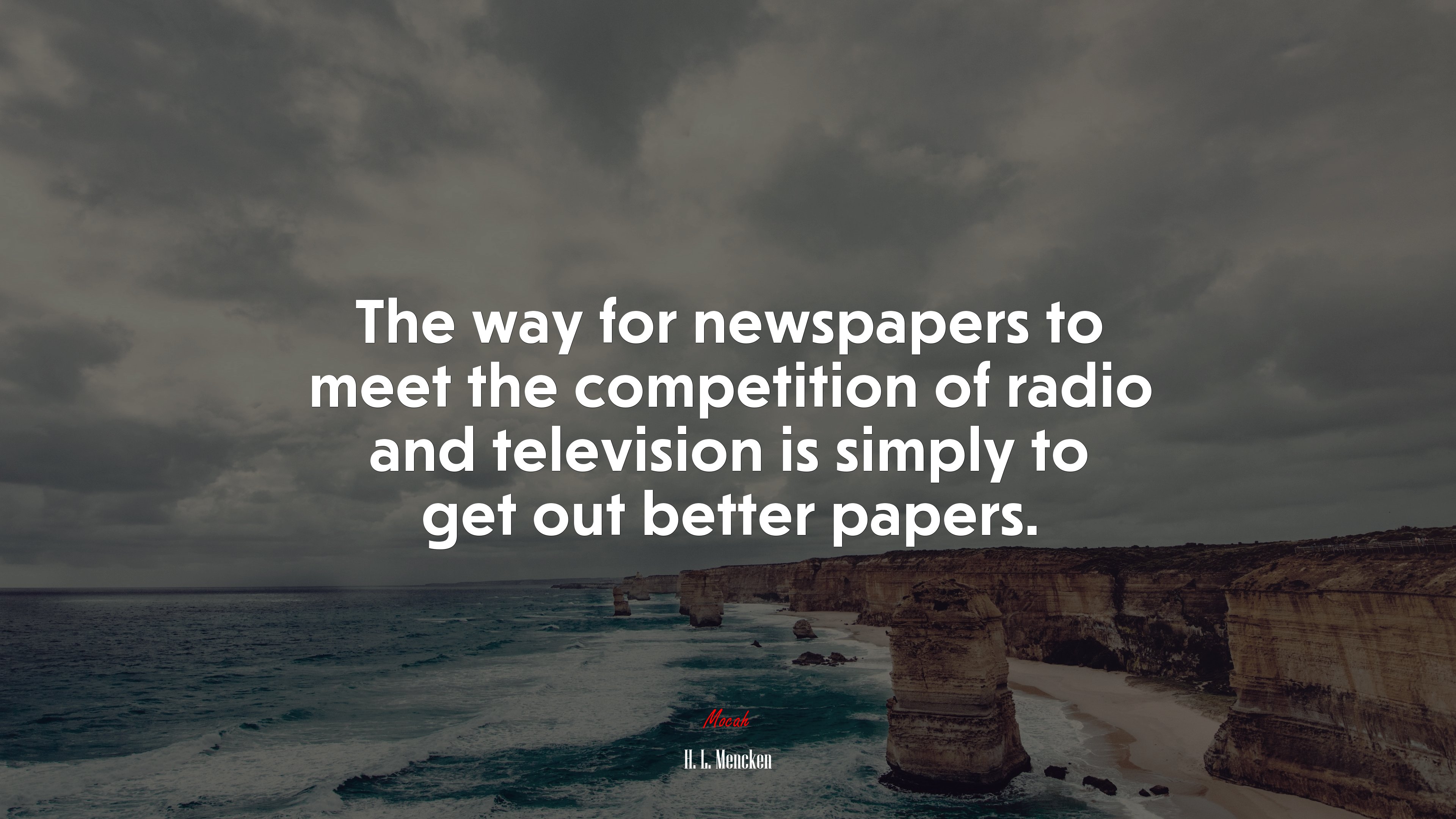 The way for newspapers to meet the competition of radio and television is simply to get out better papers. | H. L. Mencken quote HD Wallpaper