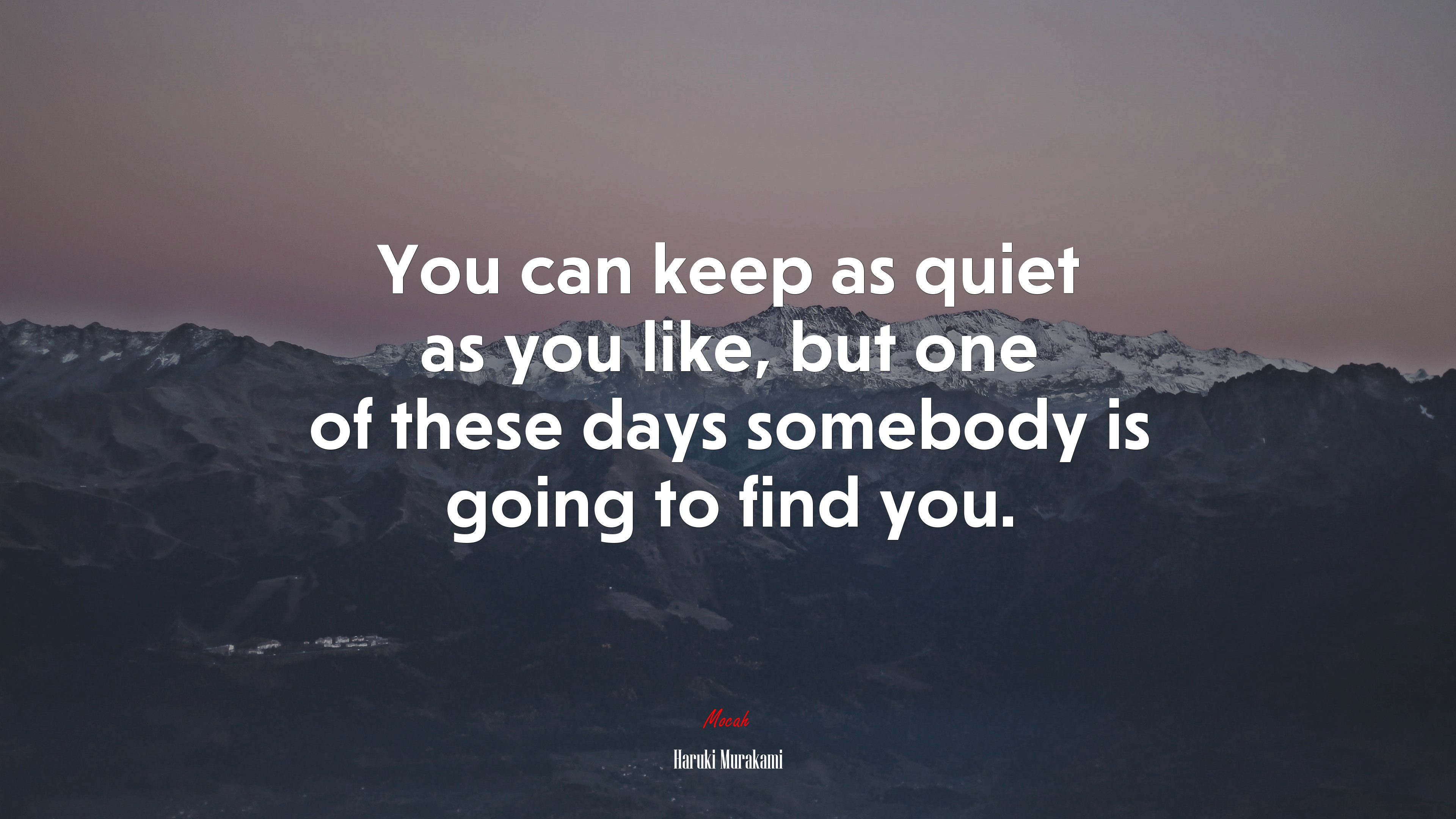You can keep as quiet as you like, but one of these days somebody is going to find you. | Haruki Murakami quote HD Wallpaper