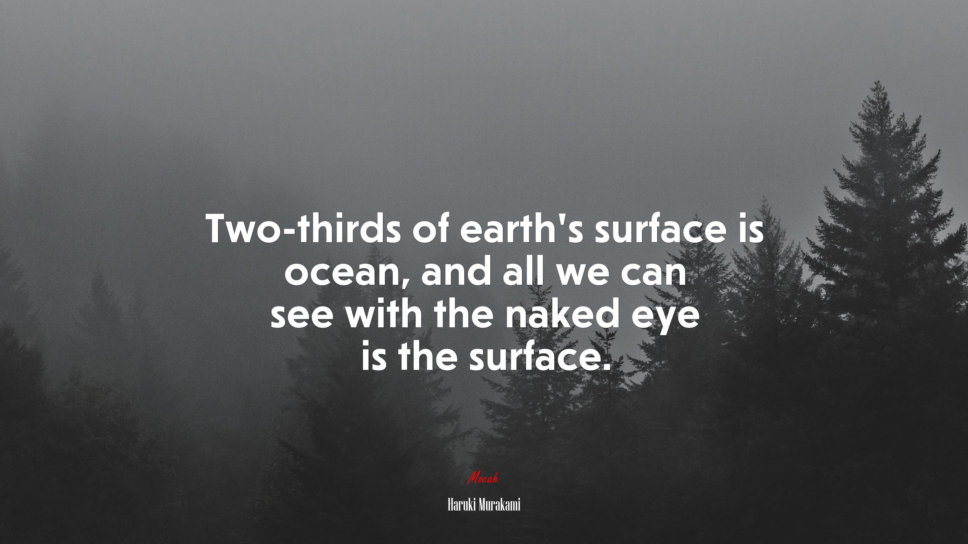 Two-thirds of earth’s surface is ocean, and all we can see with the naked eye is the surface. | Haruki Murakami quote HD Wallpaper