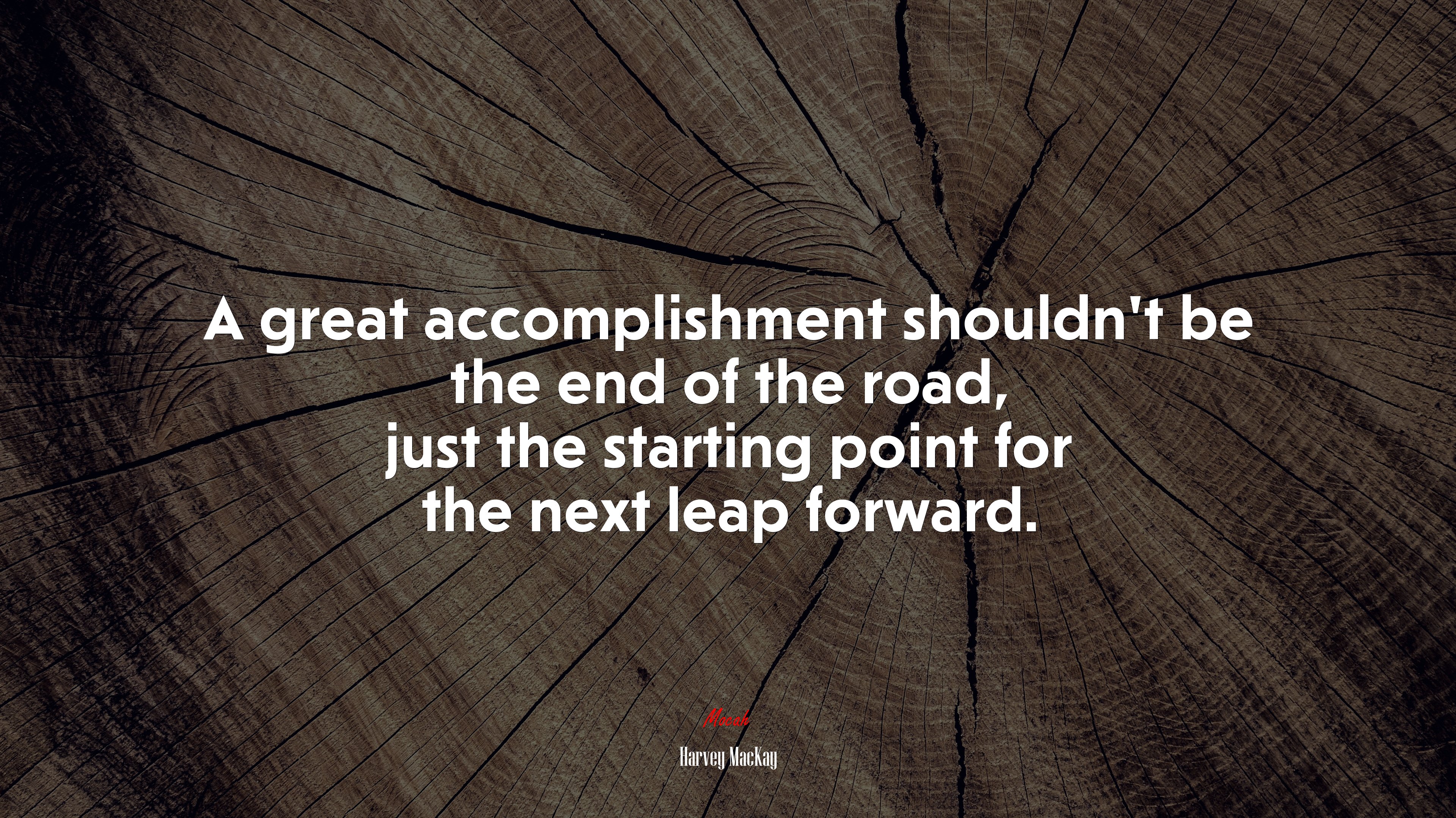 A great accomplishment shouldn’t be the end of the road, just the starting point for the next leap forward. | Harvey MacKay quote HD Wallpaper