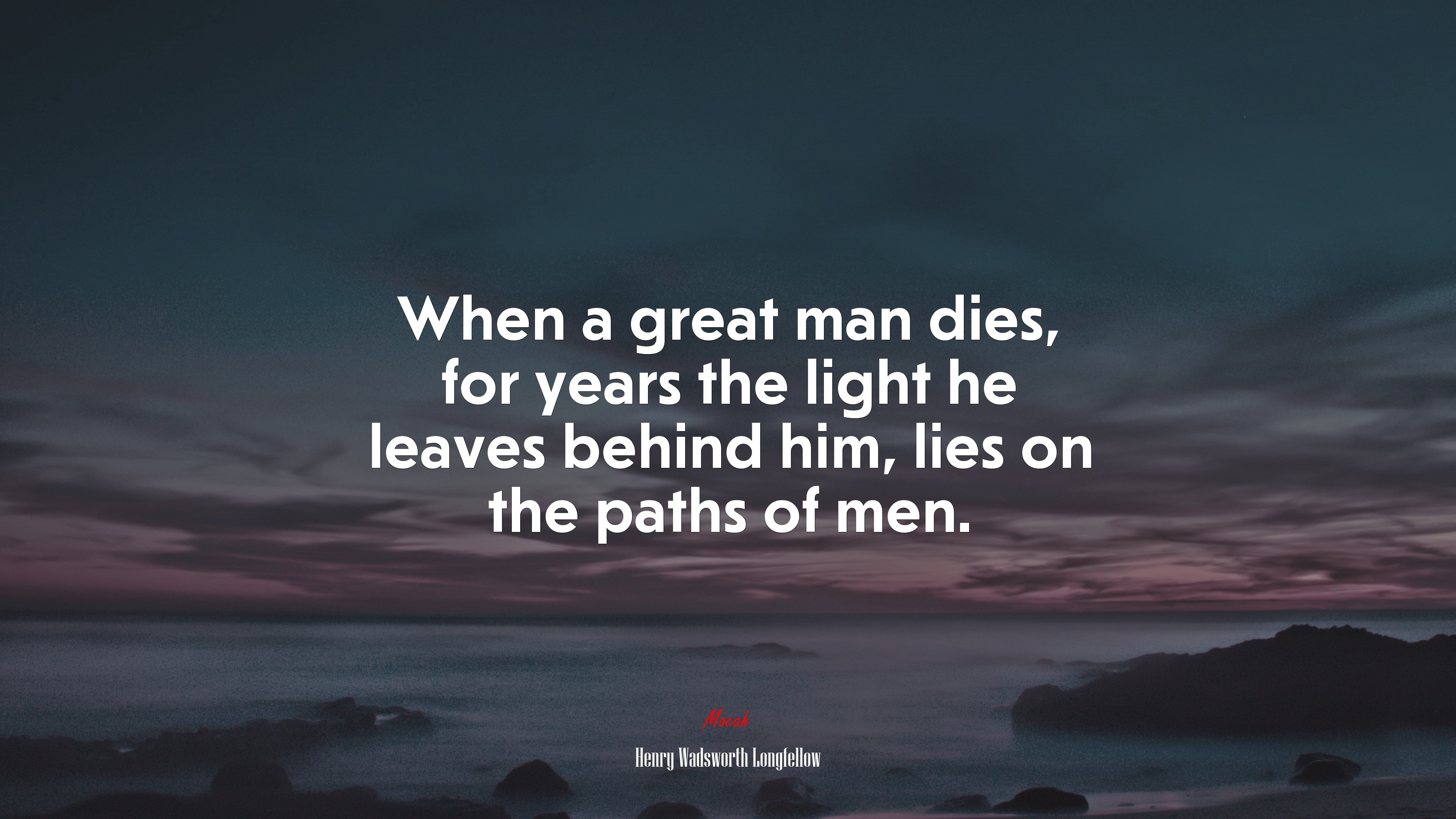 When a great man dies, for years the light he leaves behind him, lies on the paths of men. | Henry Wadsworth Longfellow quote HD Wallpaper