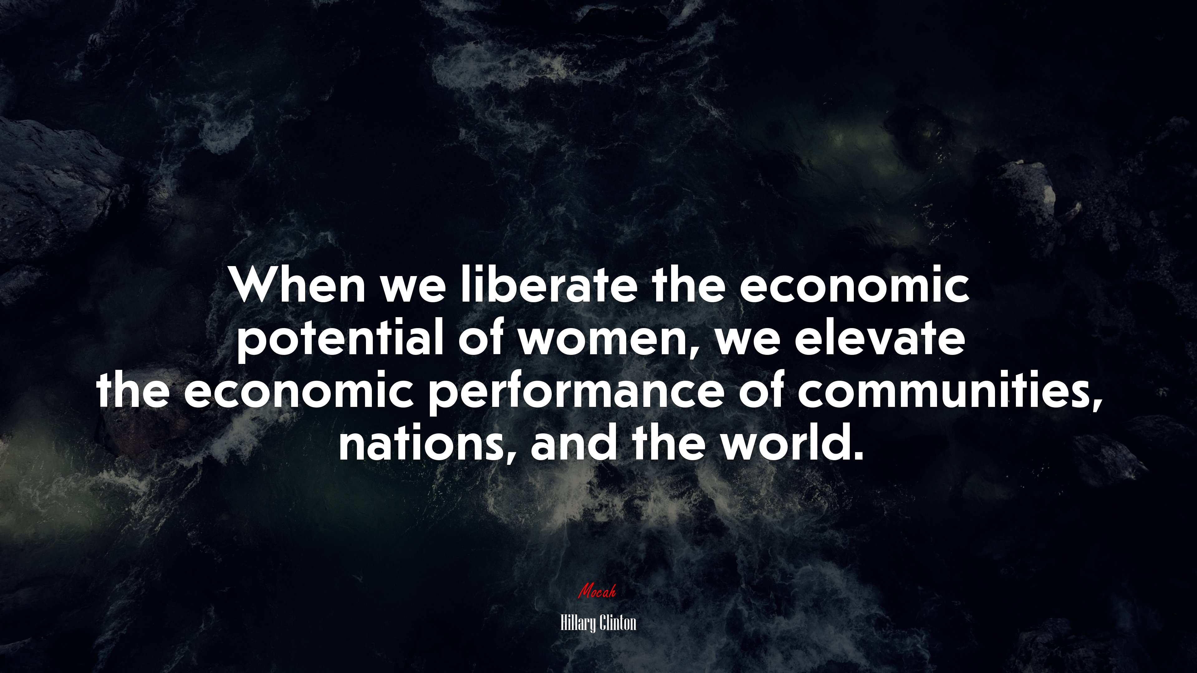 When we liberate the economic potential of women, we elevate the economic performance of communities, nations, and the world. | Hillary Clinton quote HD Wallpaper