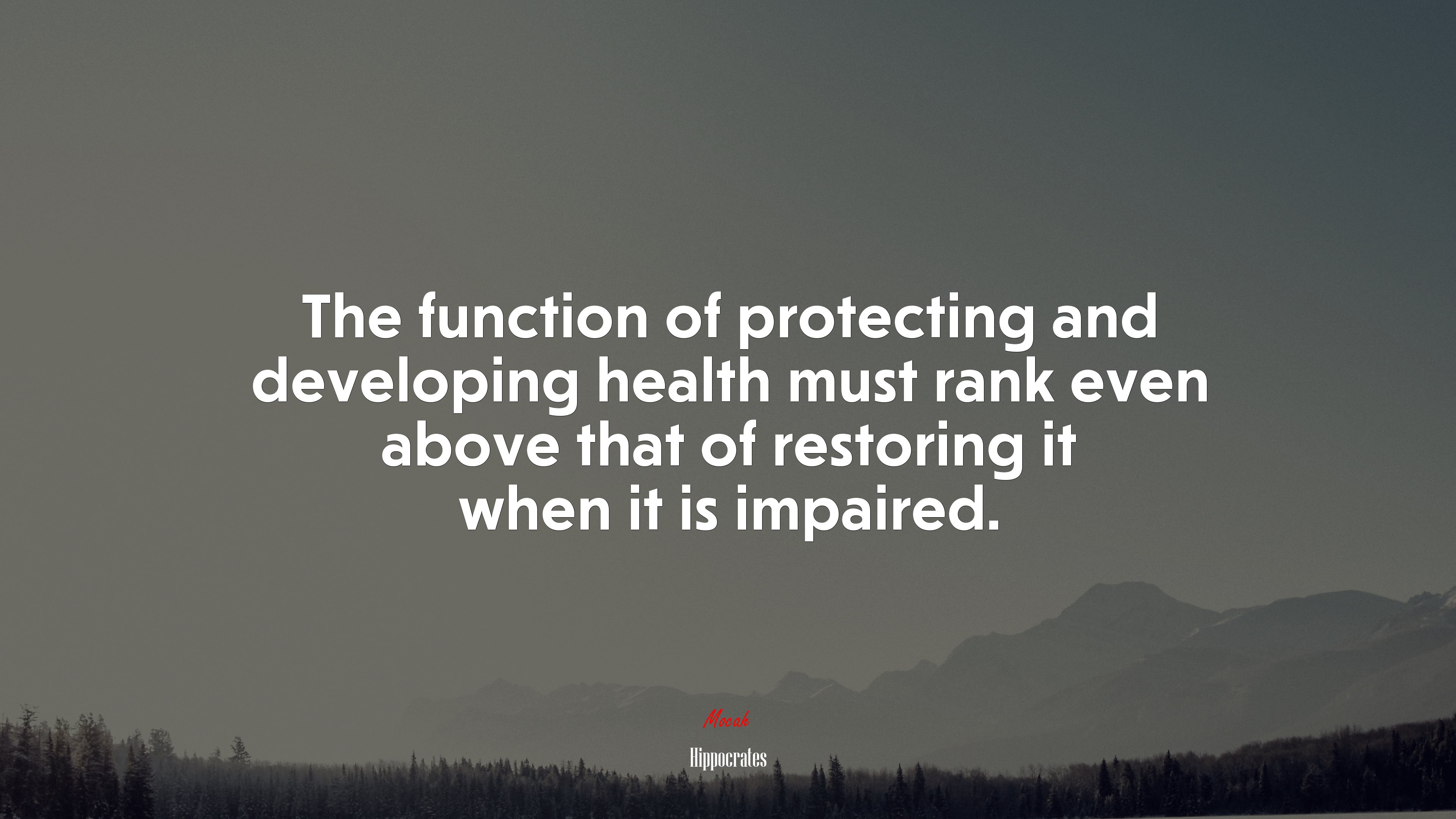 The function of protecting and developing health must rank even above that of restoring it when it is impaired. | Hippocrates quote HD Wallpaper