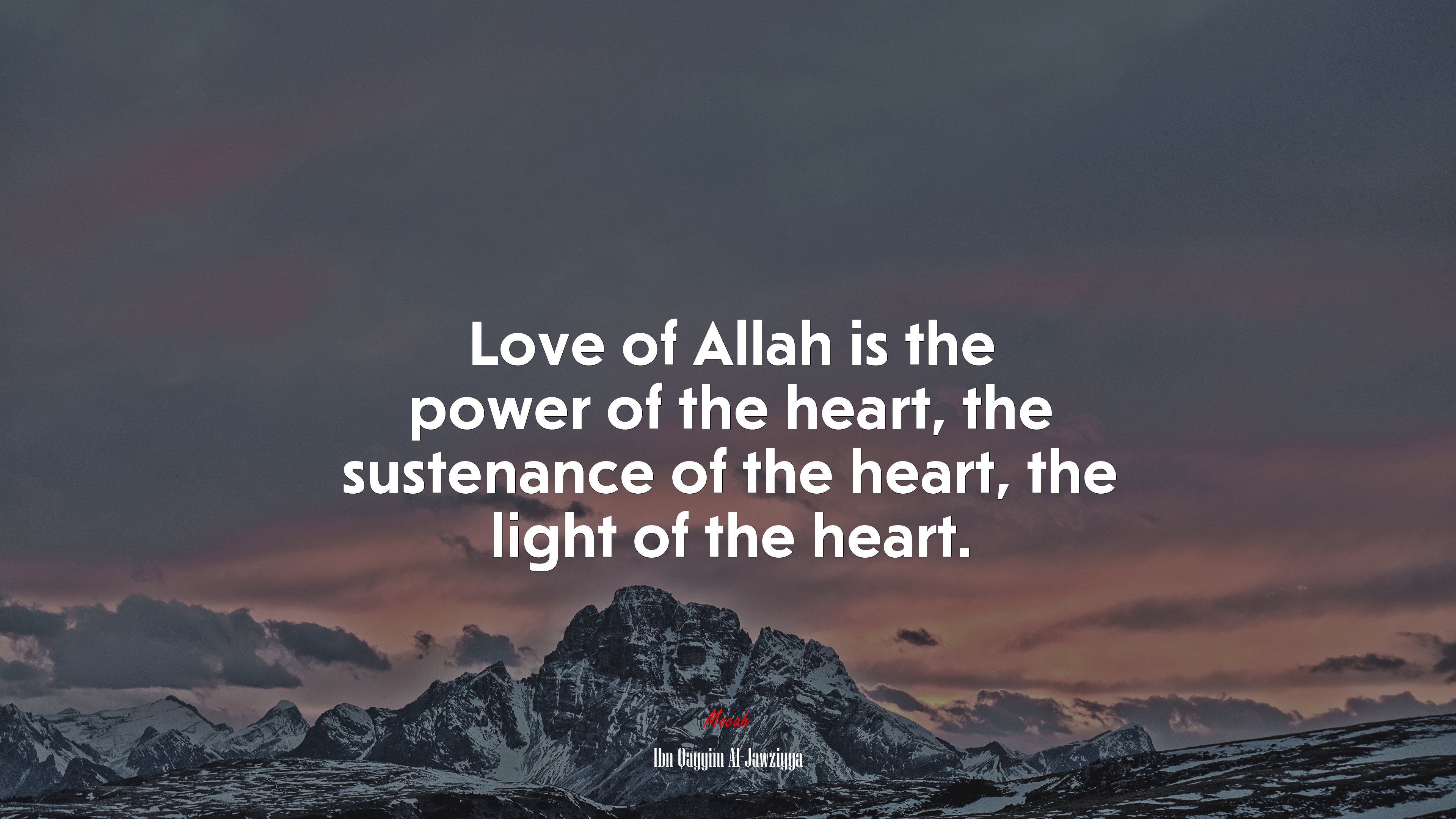 Love of Allah is the power of the heart, the sustenance of the heart, the light of the heart. | Ibn Qayyim Al-Jawziyya quote HD Wallpaper