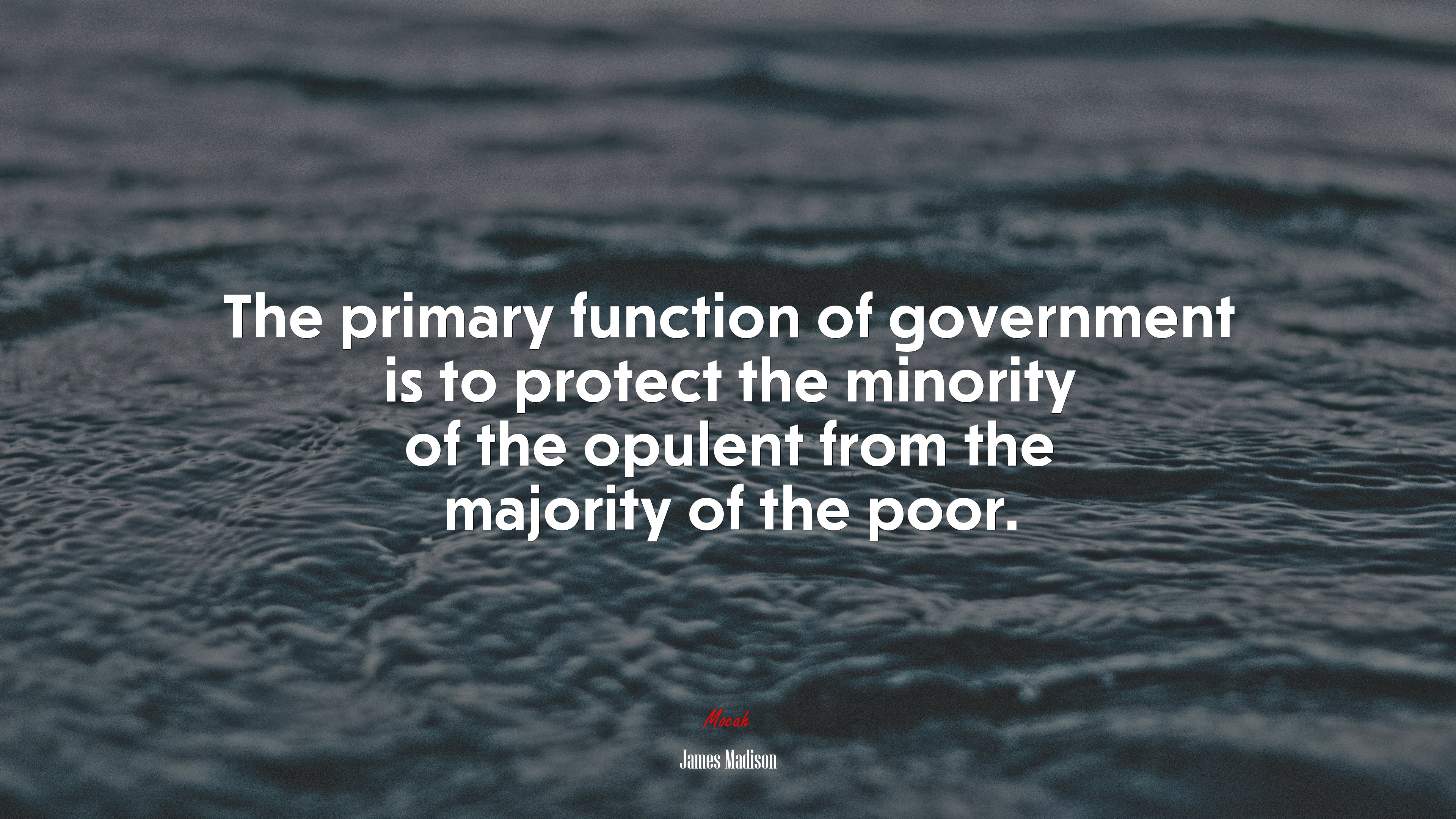 The primary function of government is to protect the minority of the opulent from the majority of the poor. | James Madison quote HD Wallpaper