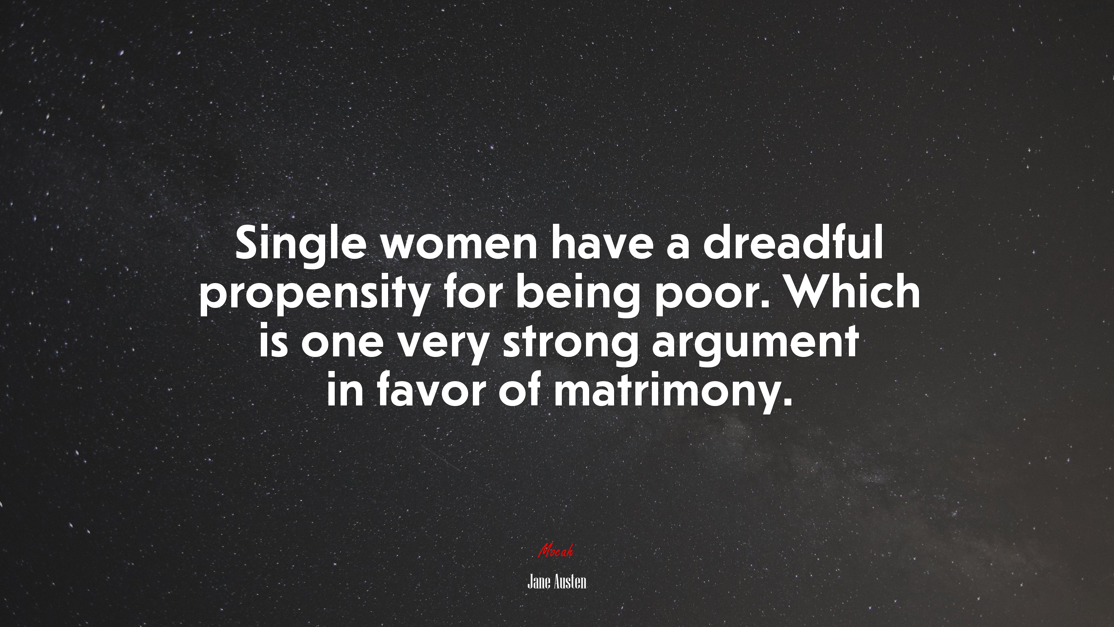 Single women have a dreadful propensity for being poor. Which is one very strong argument in favor of matrimony. | Jane Austen quote HD Wallpaper