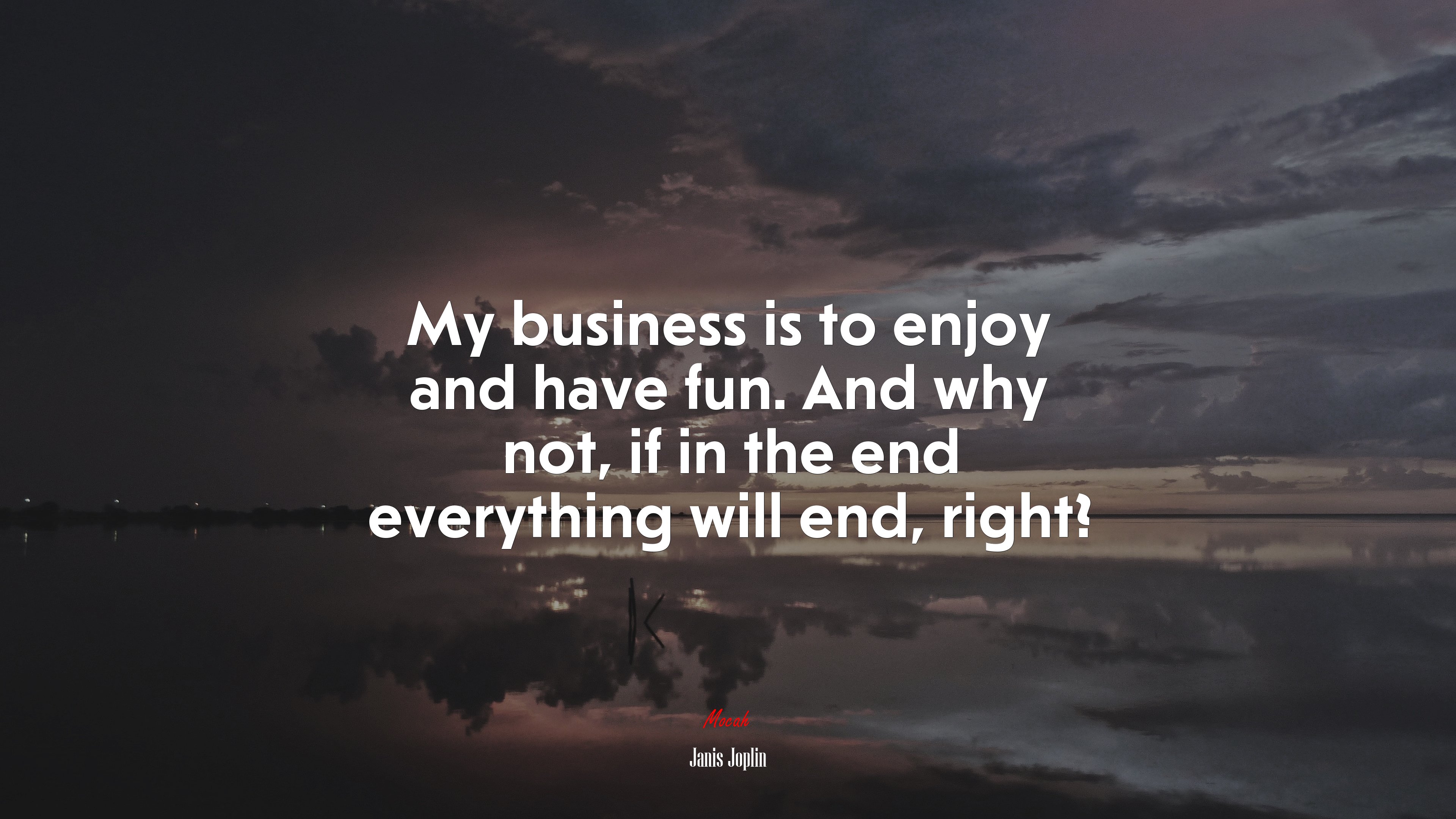 My business is to enjoy and have fun. And why not, if in the end everything will end, right? | Janis Joplin quote HD Wallpaper