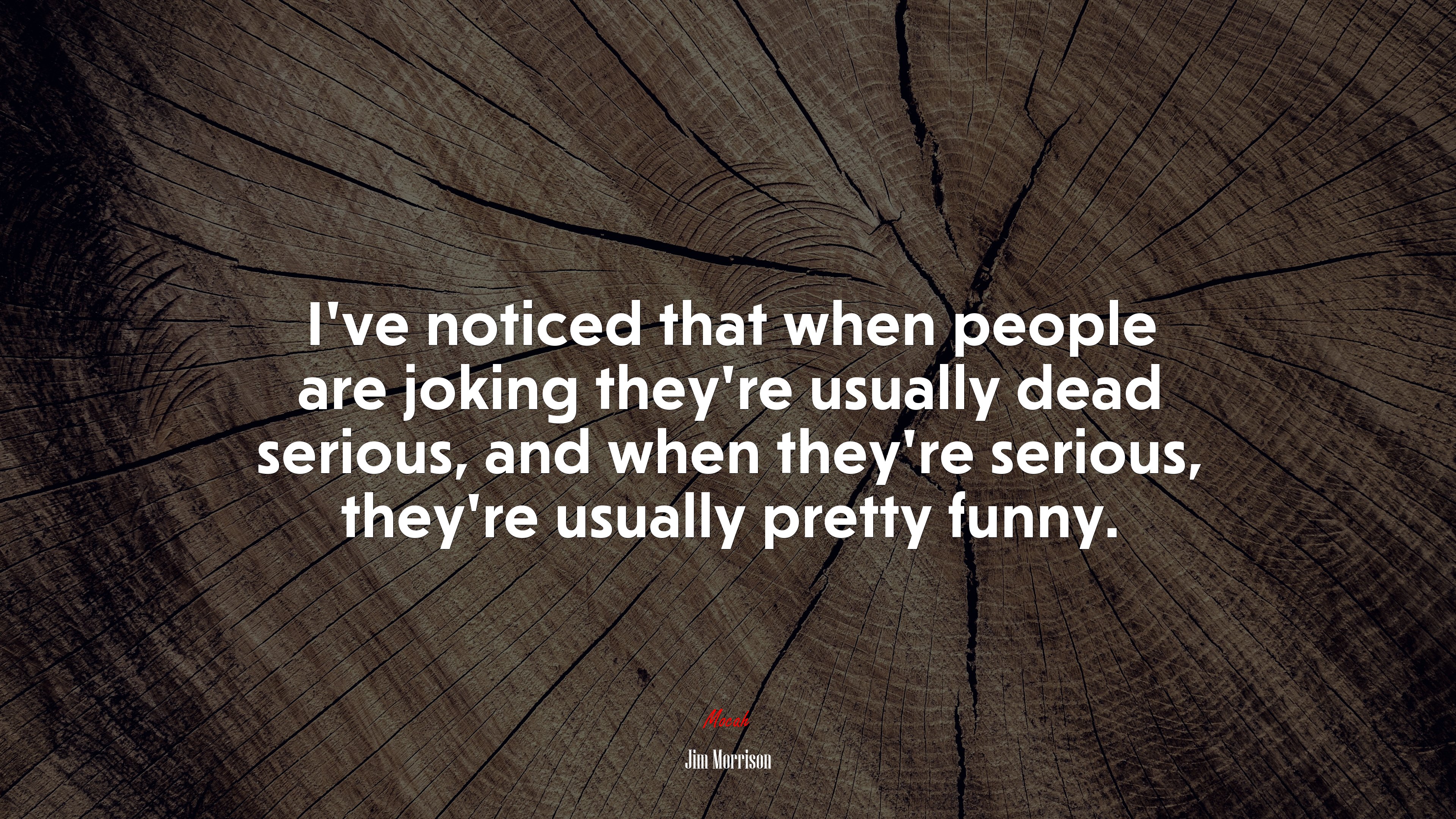 I’ve noticed that when people are joking they’re usually dead serious, and when they’re serious, they’re usually pretty funny. | Jim Morrison quote HD Wallpaper