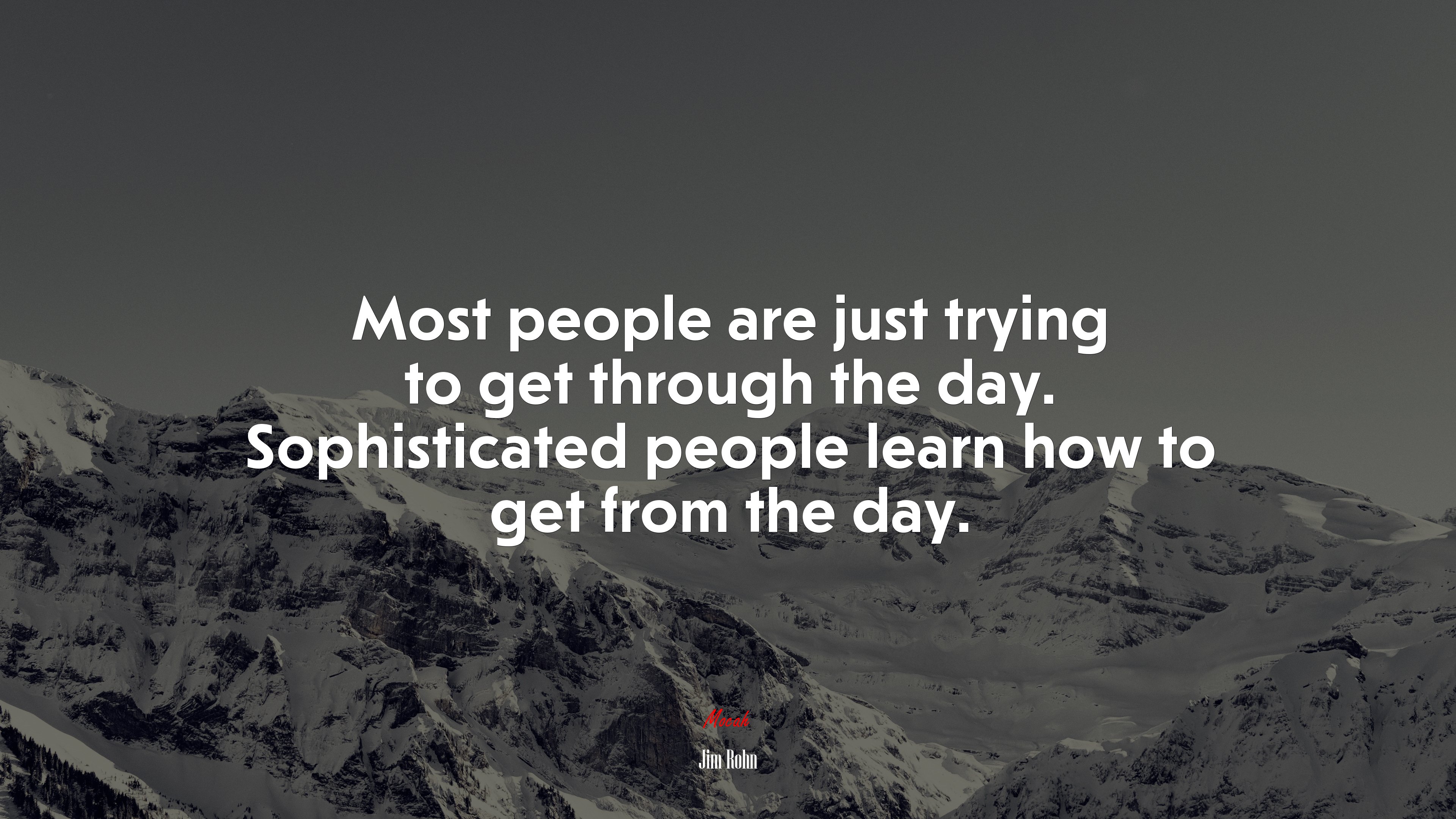Most people are just trying to get through the day. Sophisticated people learn how to get from the day. | Jim Rohn quote HD Wallpaper