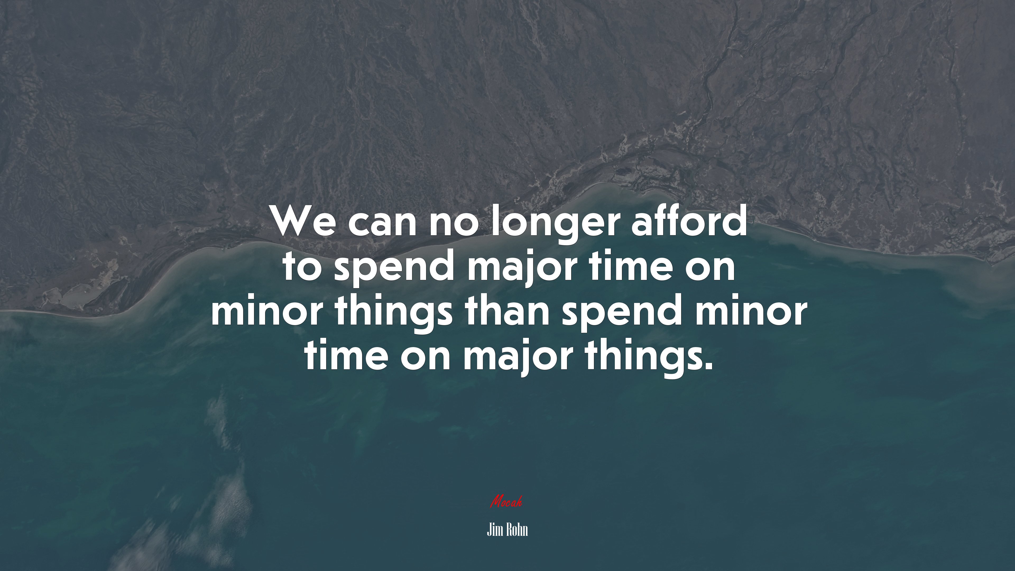 We can no longer afford to spend major time on minor things than spend minor time on major things. | Jim Rohn quote HD Wallpaper