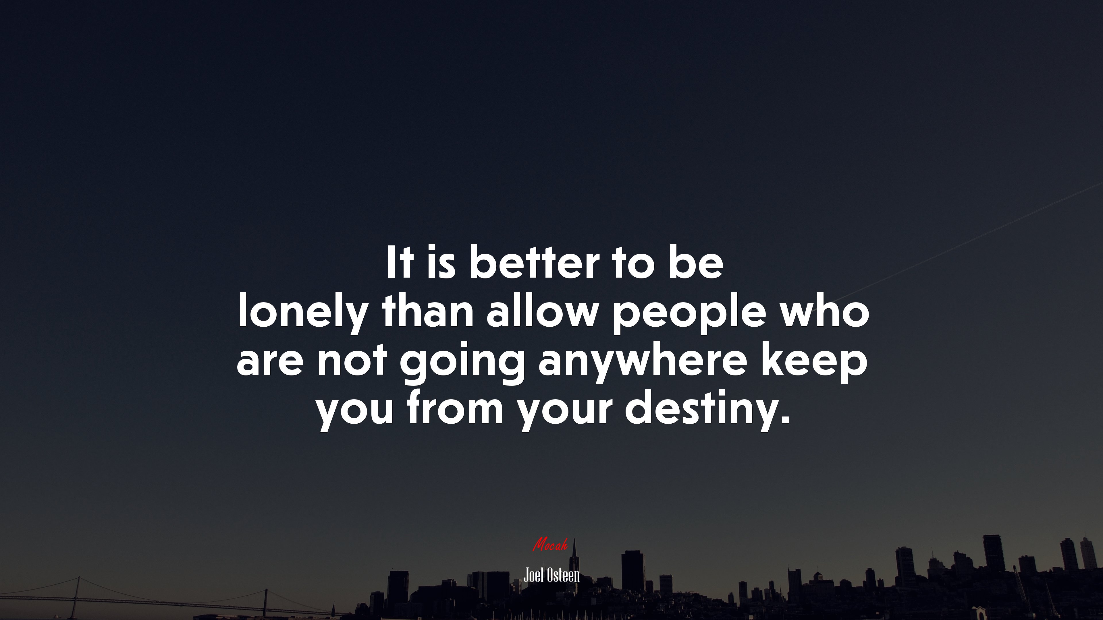 It is better to be lonely than allow people who are not going anywhere keep you from your destiny. | Joel Osteen quote HD Wallpaper