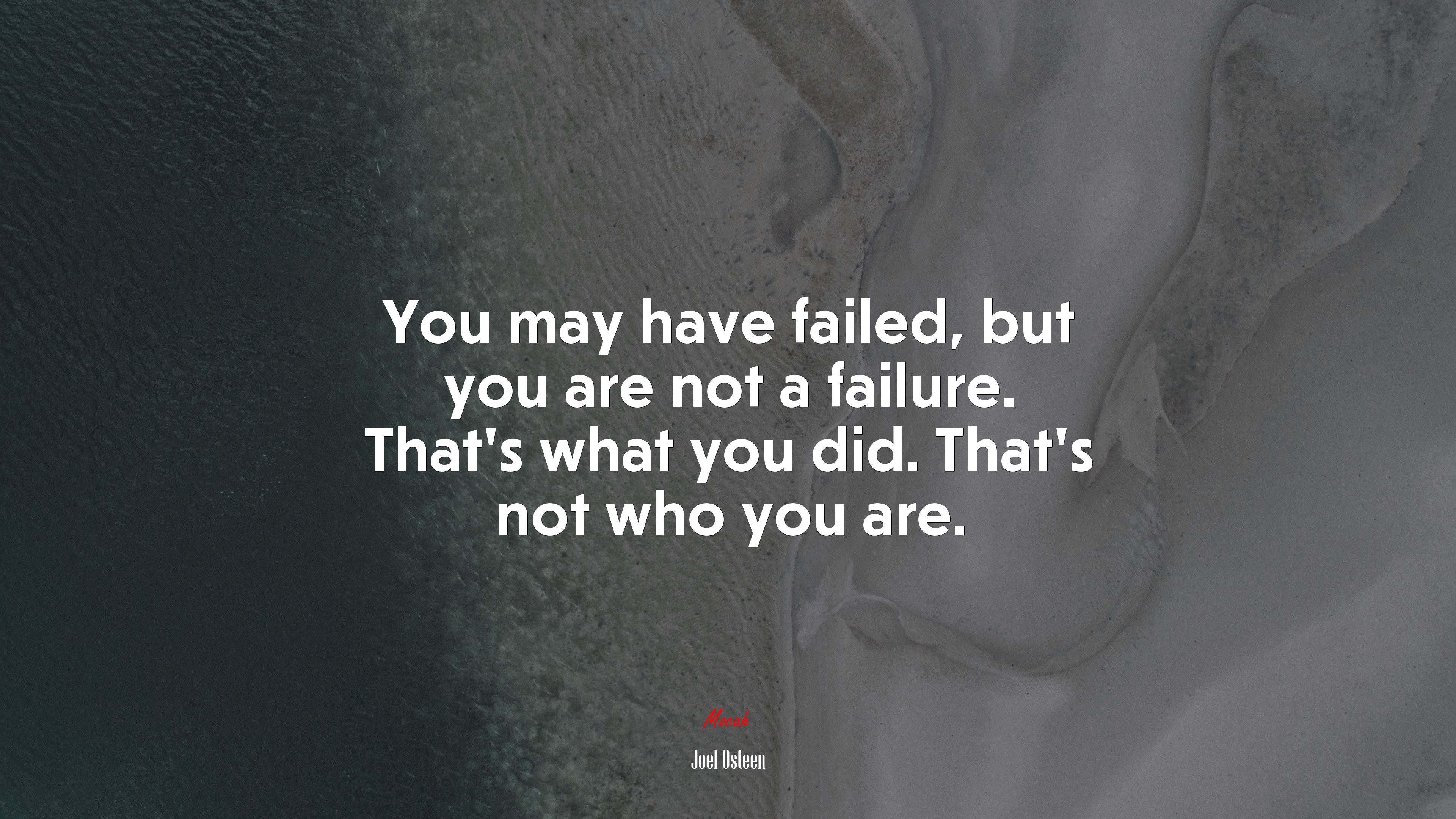 You may have failed, but you are not a failure. That’s what you did. That’s not who you are. | Joel Osteen quote HD Wallpaper