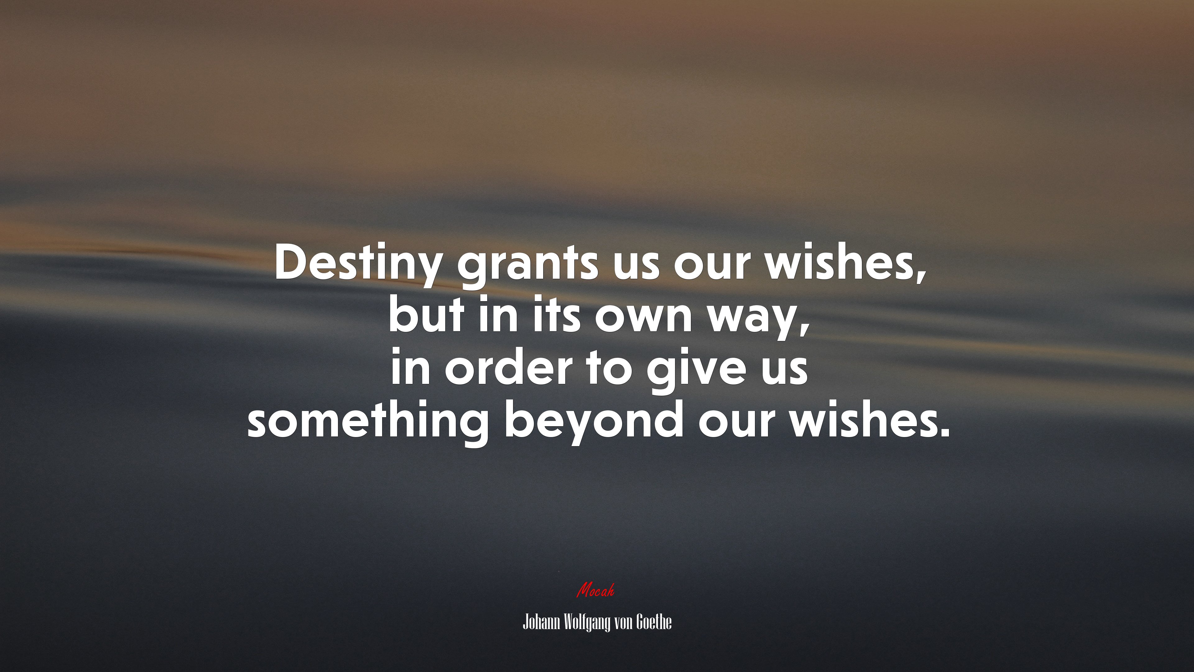 Destiny grants us our wishes, but in its own way, in order to give us something beyond our wishes. | Johann Wolfgang von Goethe quote HD Wallpaper