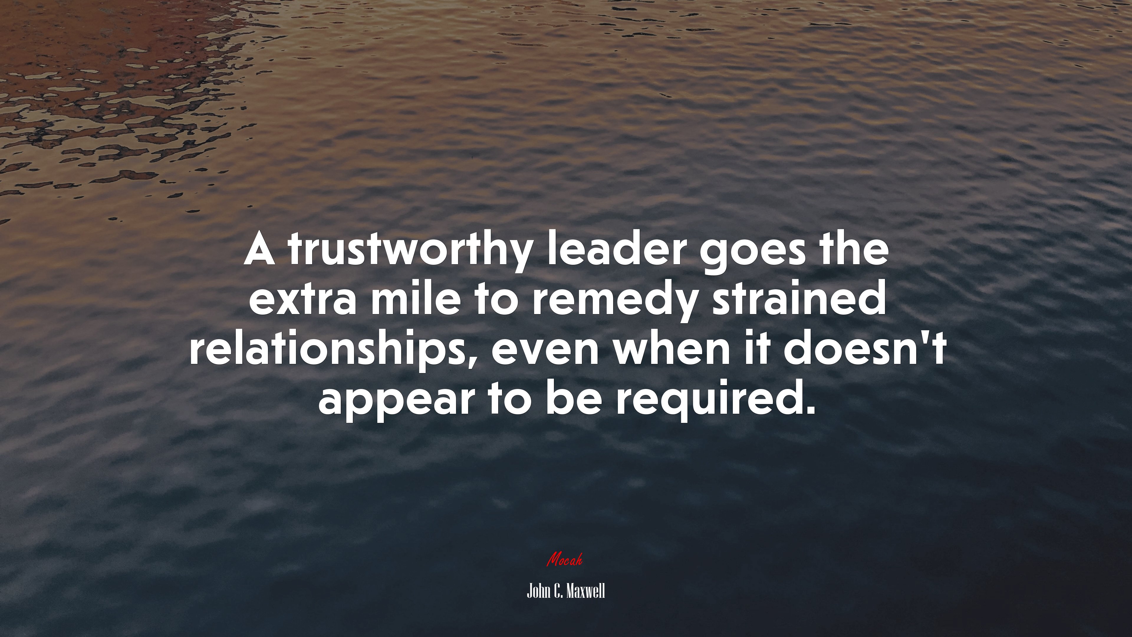 A trustworthy leader goes the extra mile to remedy strained relationships, even when it doesn’t appear to be required. | John C. Maxwell quote HD Wallpaper