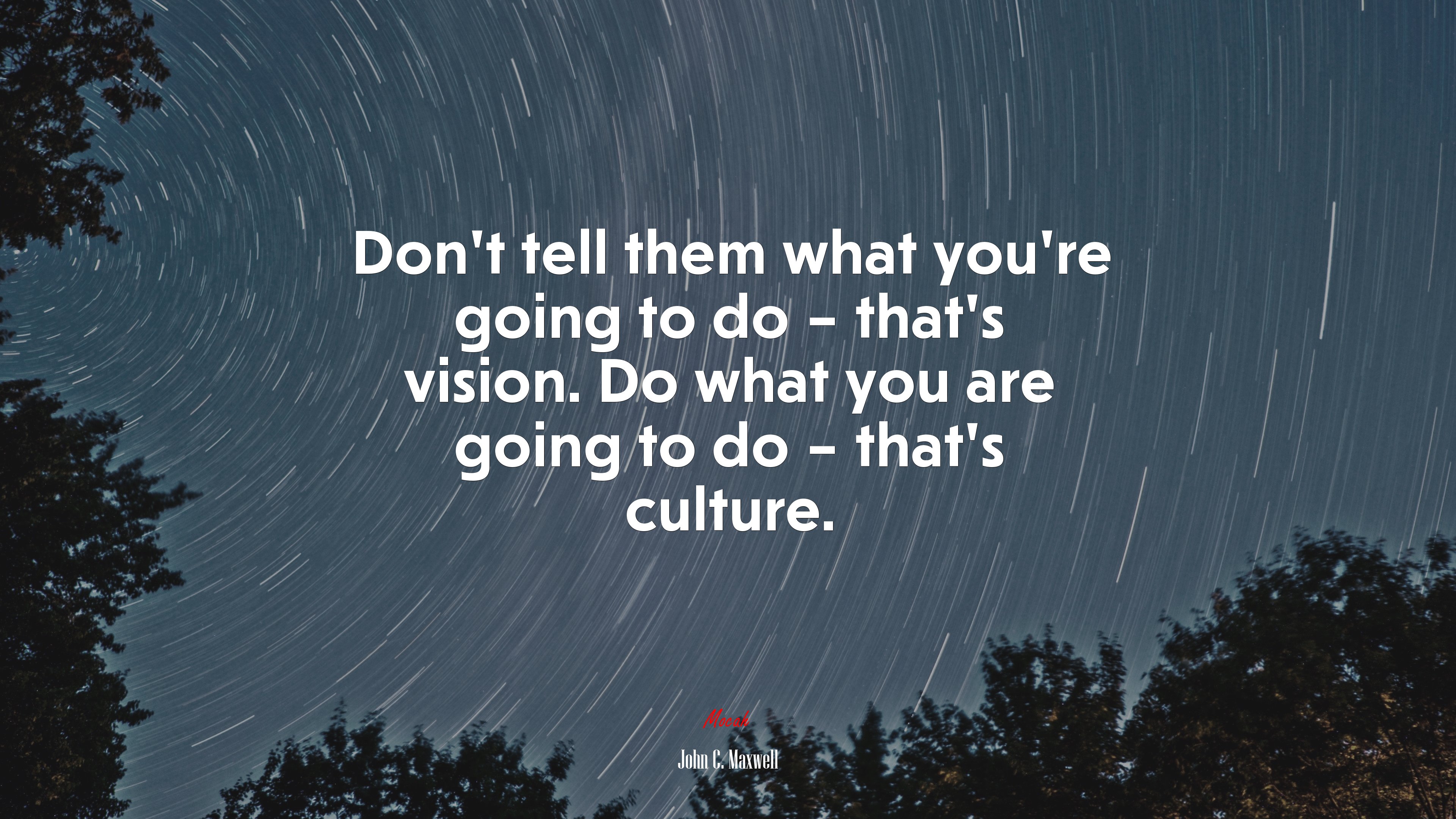 Don’t tell them what you’re going to do – that’s vision. Do what you are going to do – that’s culture. | John C. Maxwell quote HD Wallpaper
