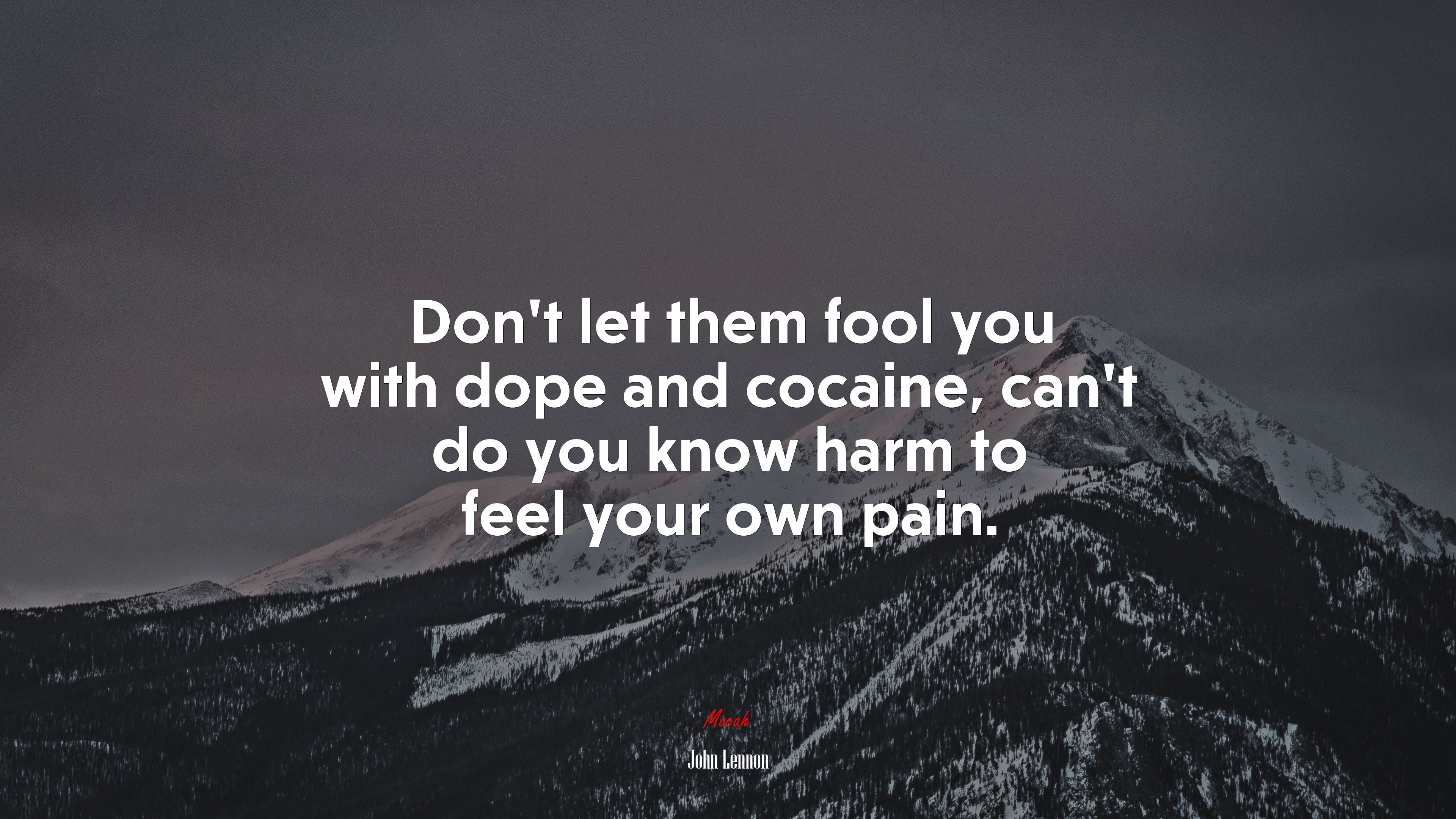 Don’t let them fool you with dope and cocaine, can’t do you know harm to feel your own pain. | John Lennon quote HD Wallpaper