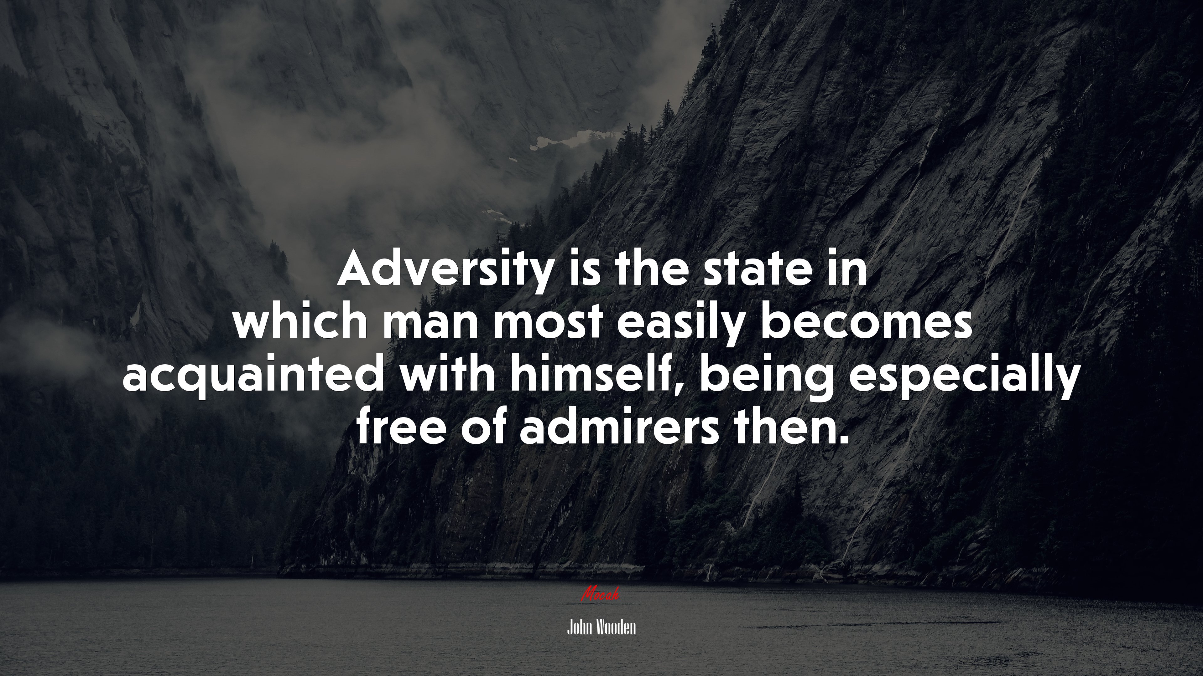 Adversity is the state in which man most easily becomes acquainted with himself, being especially free of admirers then. | John Wooden quote HD Wallpaper