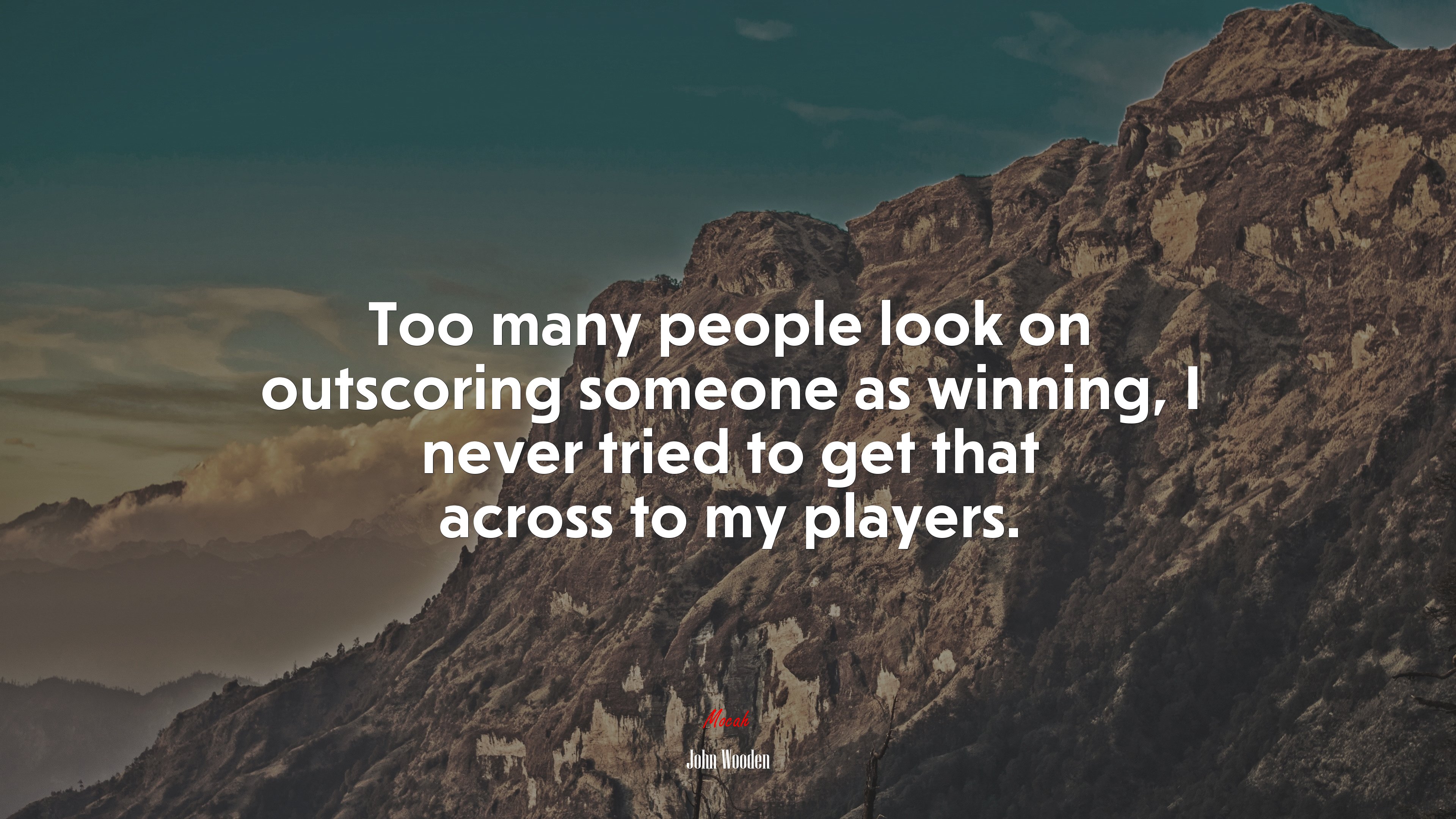 Too many people look on outscoring someone as winning, I never tried to get that across to my players. | John Wooden quote HD Wallpaper