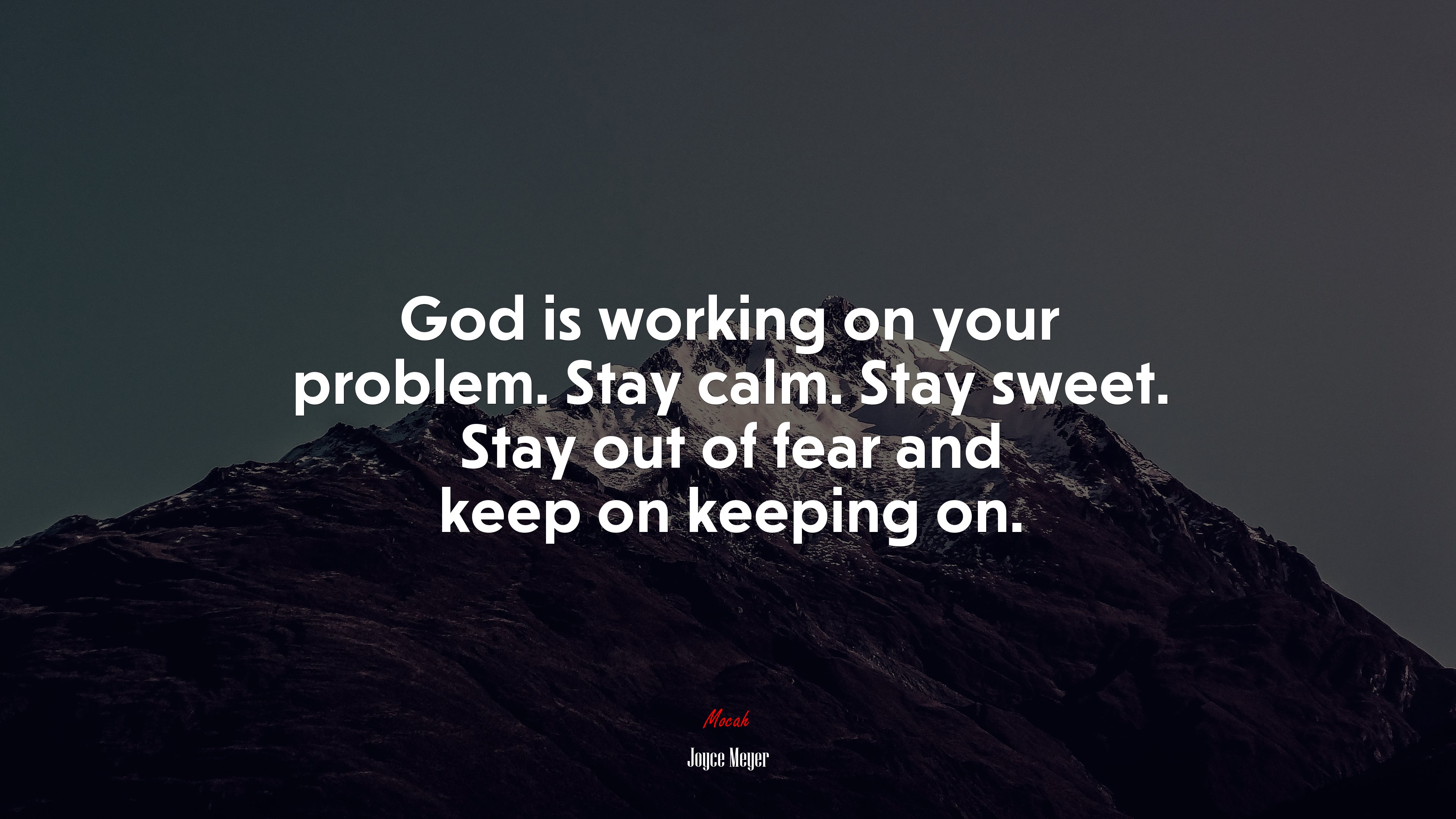 God is working on your problem. Stay calm. Stay sweet. Stay out of fear and keep on keeping on. | Joyce Meyer quote HD Wallpaper