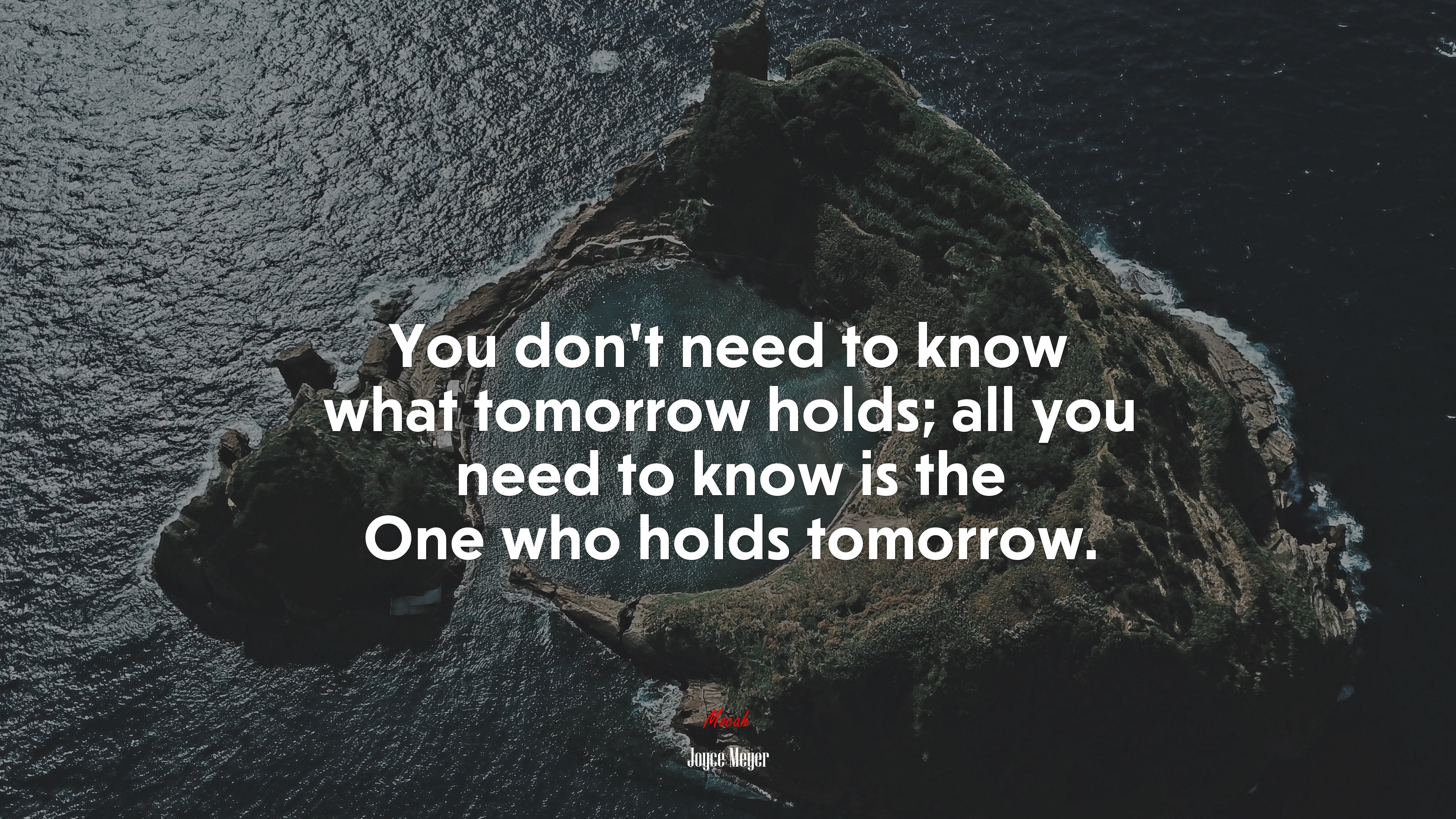 You don’t need to know what tomorrow holds; all you need to know is the One who holds tomorrow. | Joyce Meyer quote HD Wallpaper