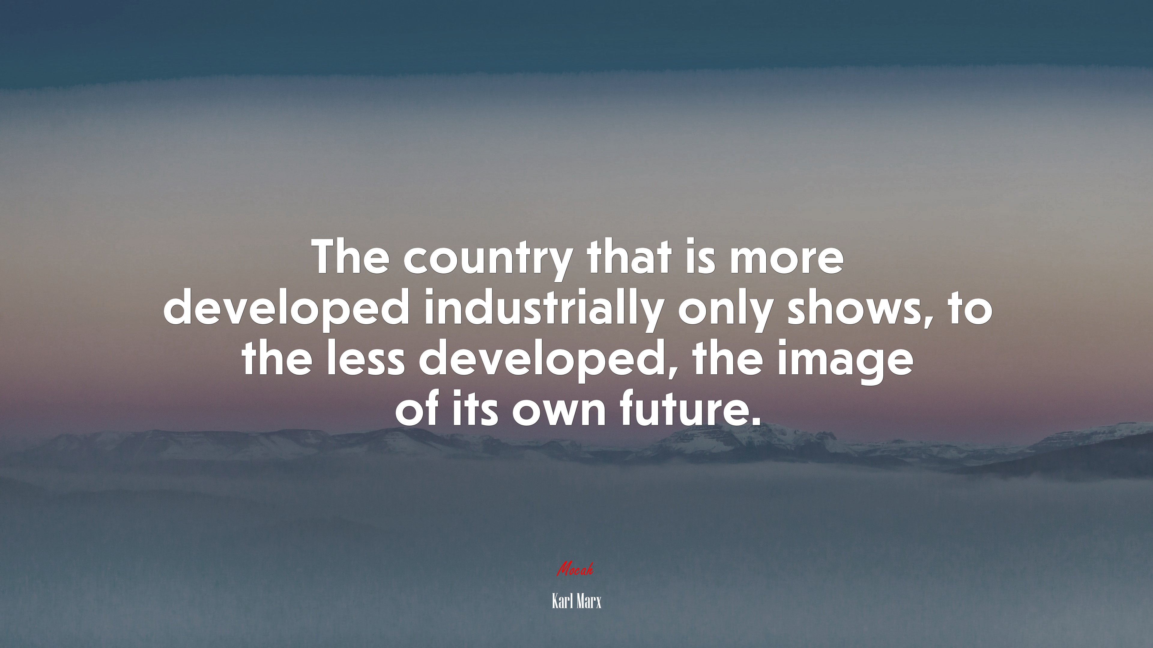 The country that is more developed industrially only shows, to the less developed, the image of its own future. | Karl Marx quote HD Wallpaper