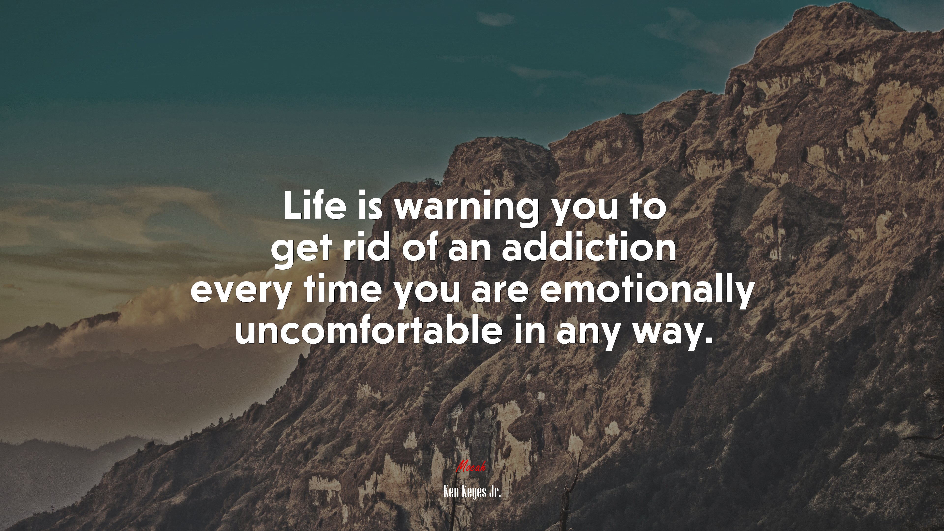 Life is warning you to get rid of an addiction every time you are emotionally uncomfortable in any way. | Ken Keyes Jr. quote HD Wallpaper
