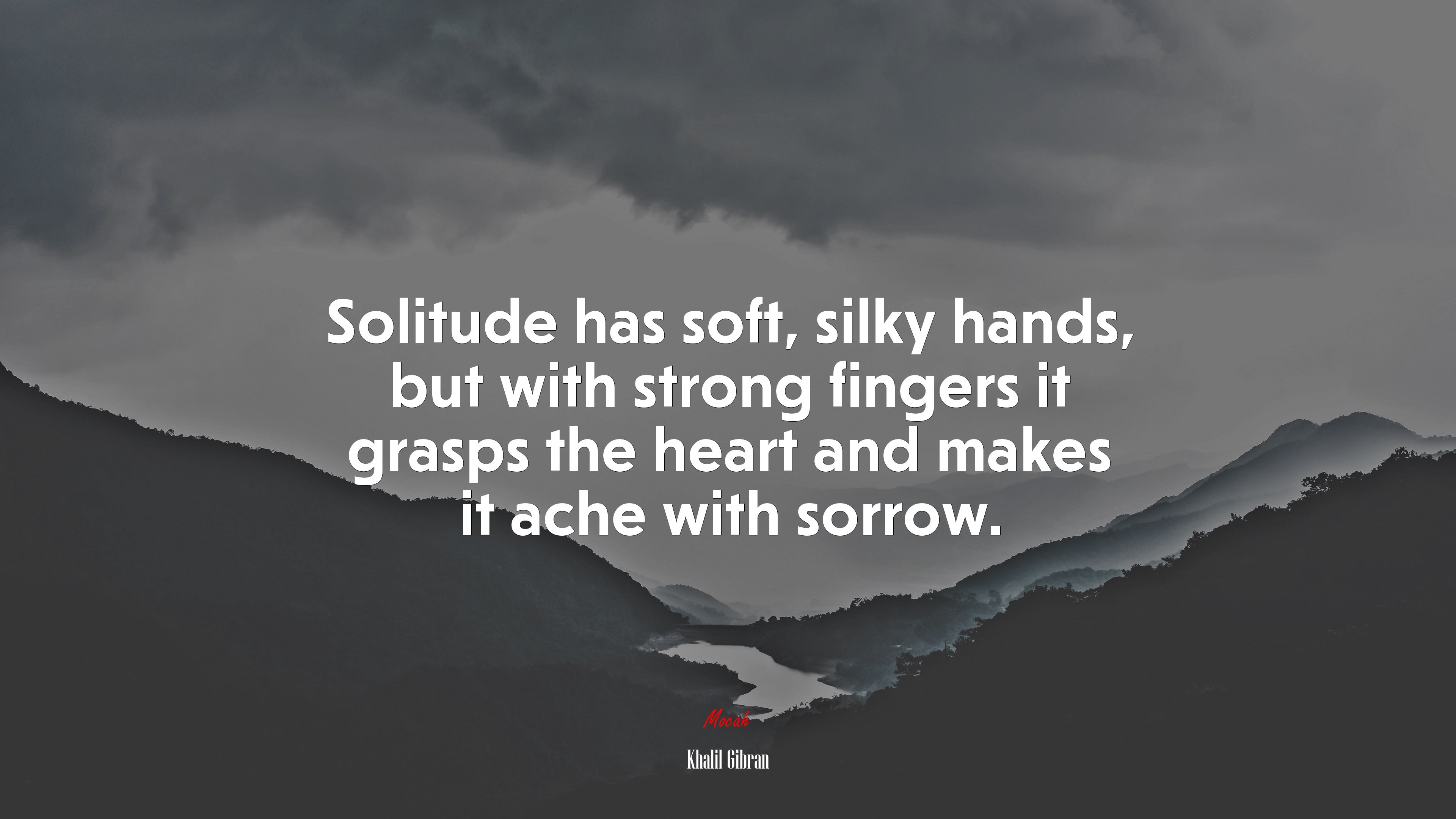 Solitude has soft, silky hands, but with strong fingers it grasps the heart and makes it ache with sorrow. | Khalil Gibran quote HD Wallpaper