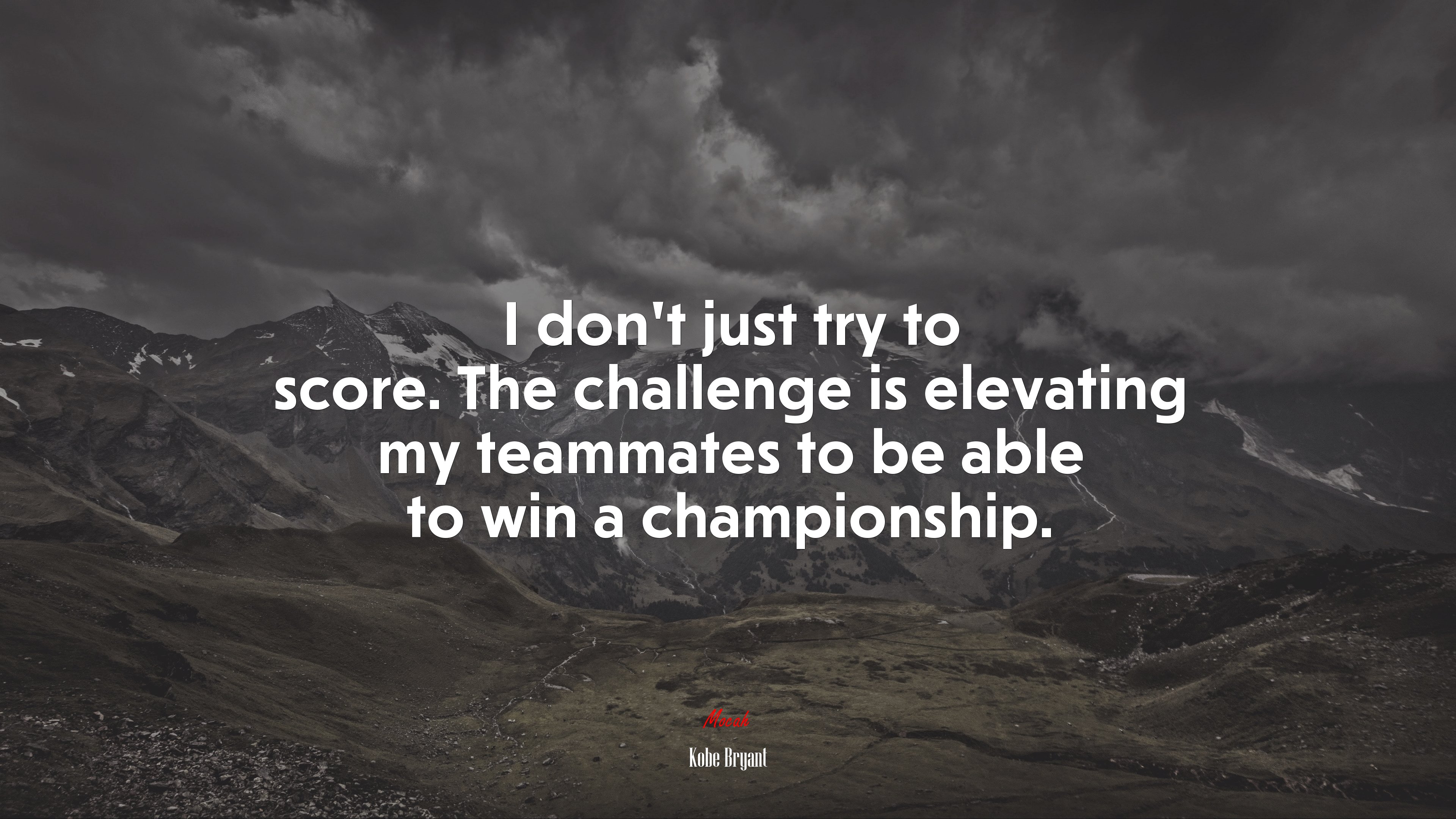 I don’t just try to score. The challenge is elevating my teammates to be able to win a championship. | Kobe Bryant quote HD Wallpaper