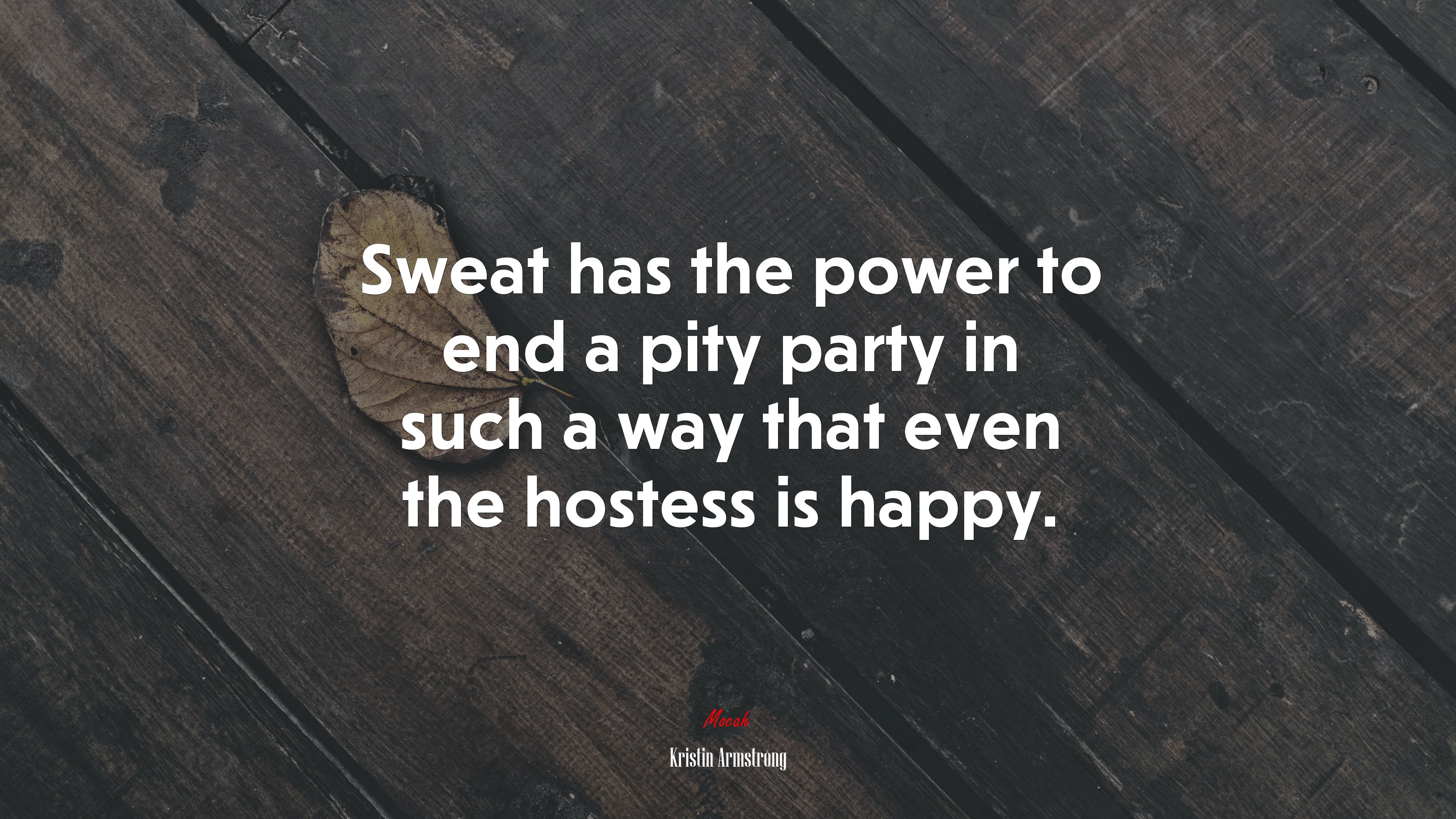 Sweat has the power to end a pity party in such a way that even the hostess is happy. | Kristin Armstrong quote HD Wallpaper