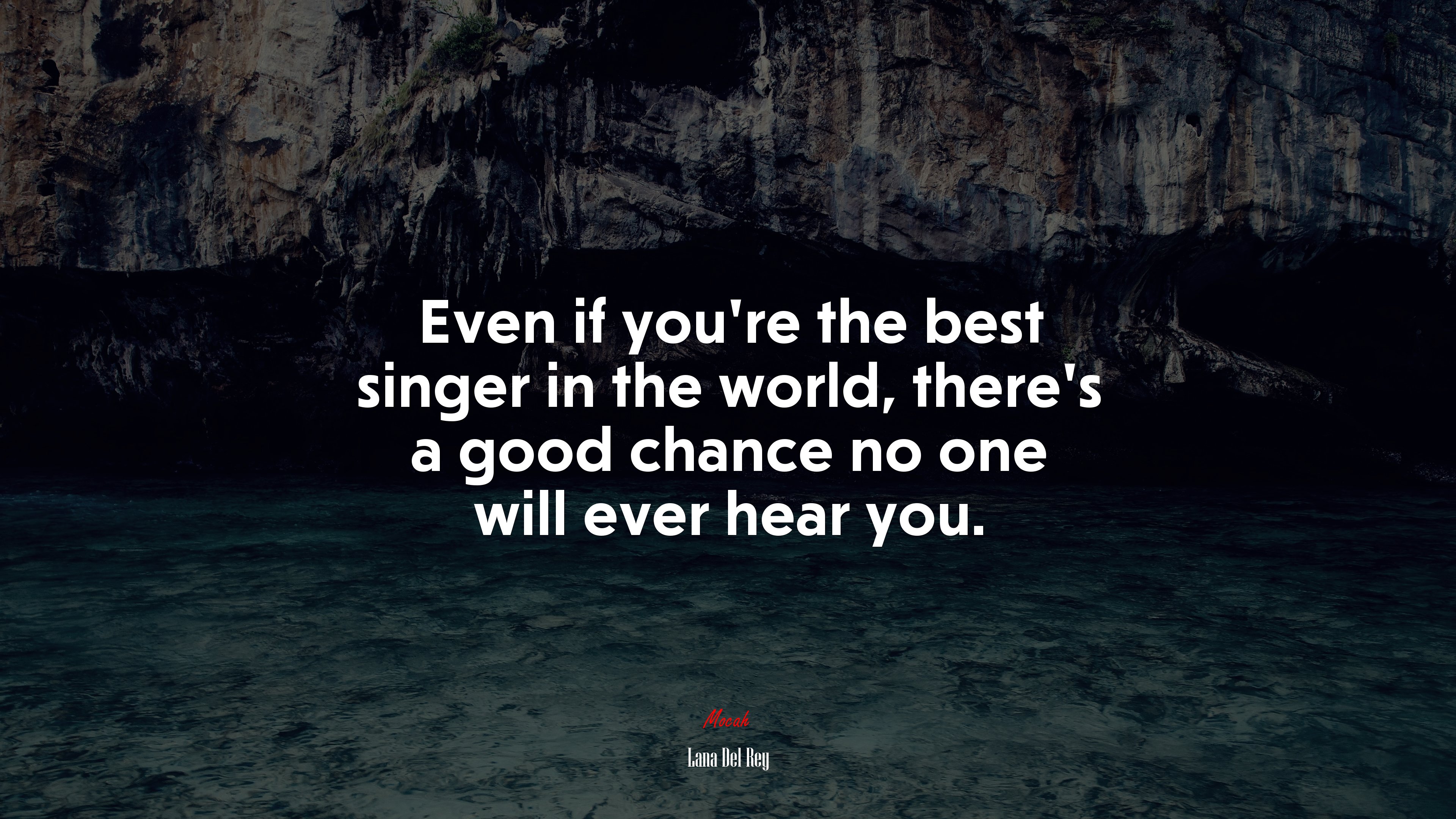 Even if you’re the best singer in the world, there’s a good chance no one will ever hear you. | Lana Del Rey quote HD Wallpaper